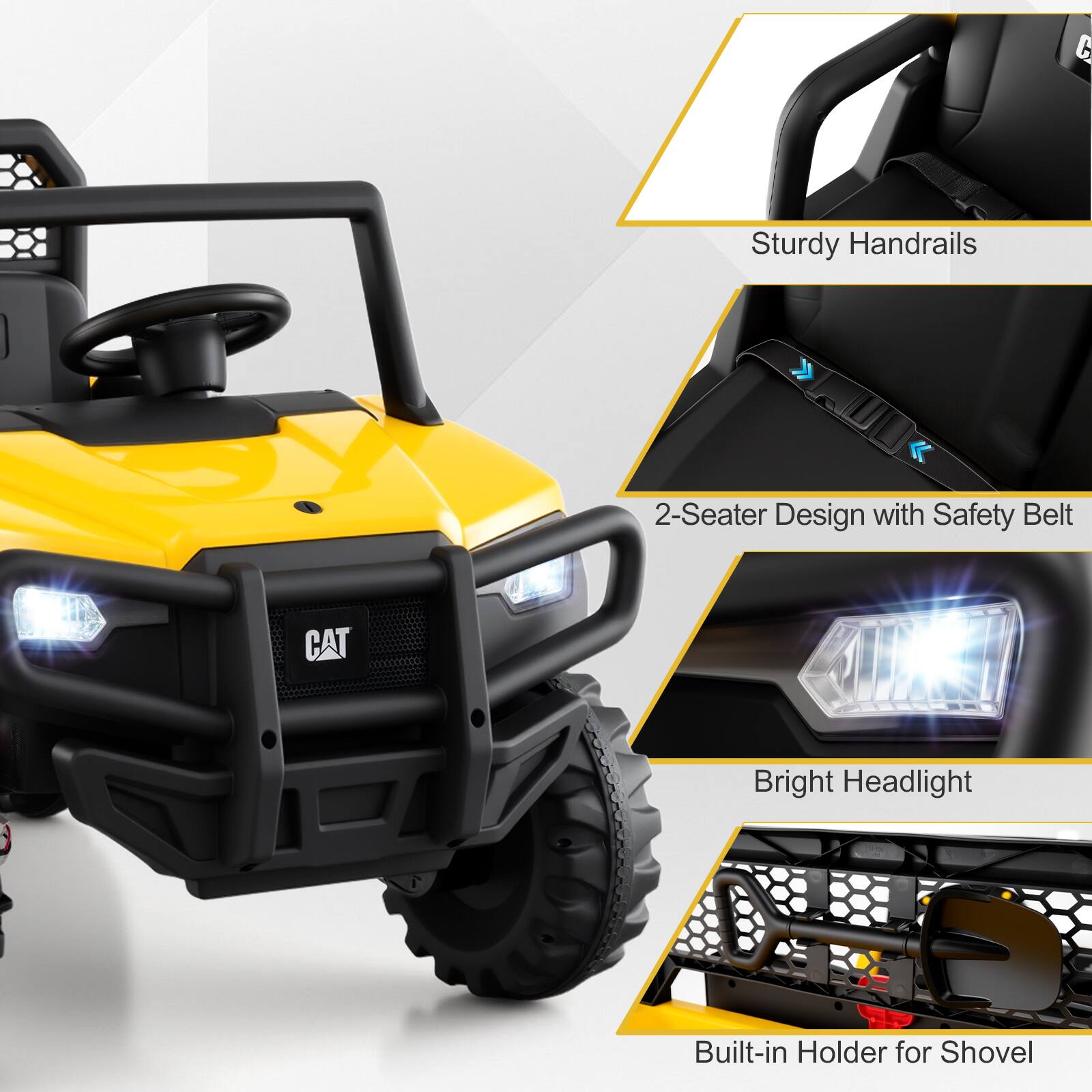 Sturdy Handrails  
2-Seater Design with Safety Belt  
Bright Headlight  
Built-in Holder for Shovel