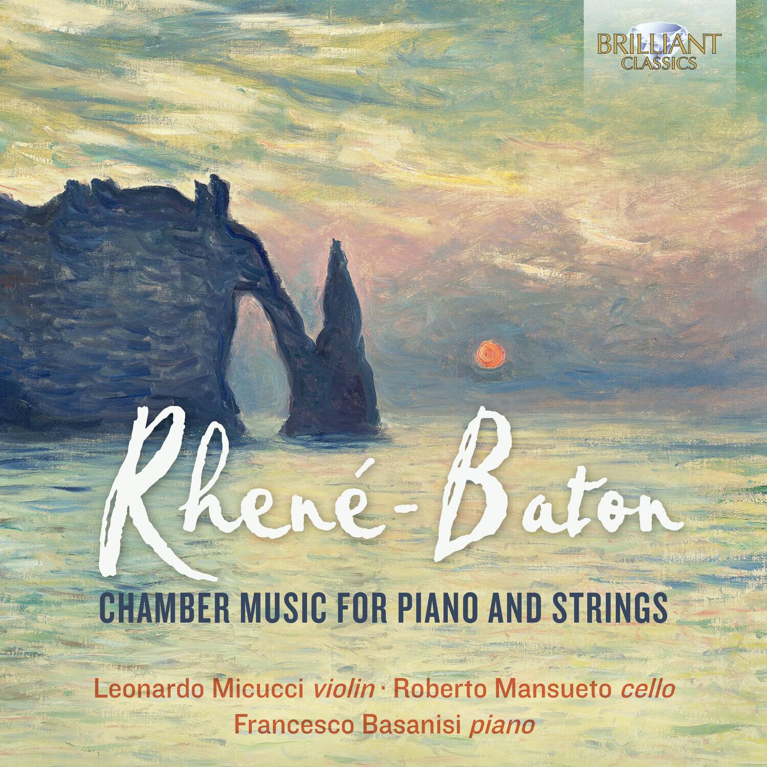 BRILLIANT CLASSICS

Rhène-Baton  
CHAMBER MUSIC FOR PIANO AND STRINGS

Leonardo Micucci violin  
Roberto Mansueto cello  
Francesco Basanisi piano