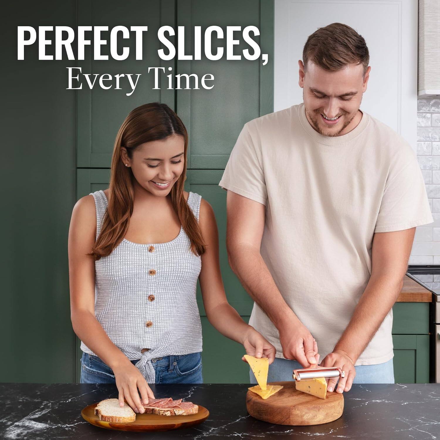 PERFECT SLICES,
Every Time