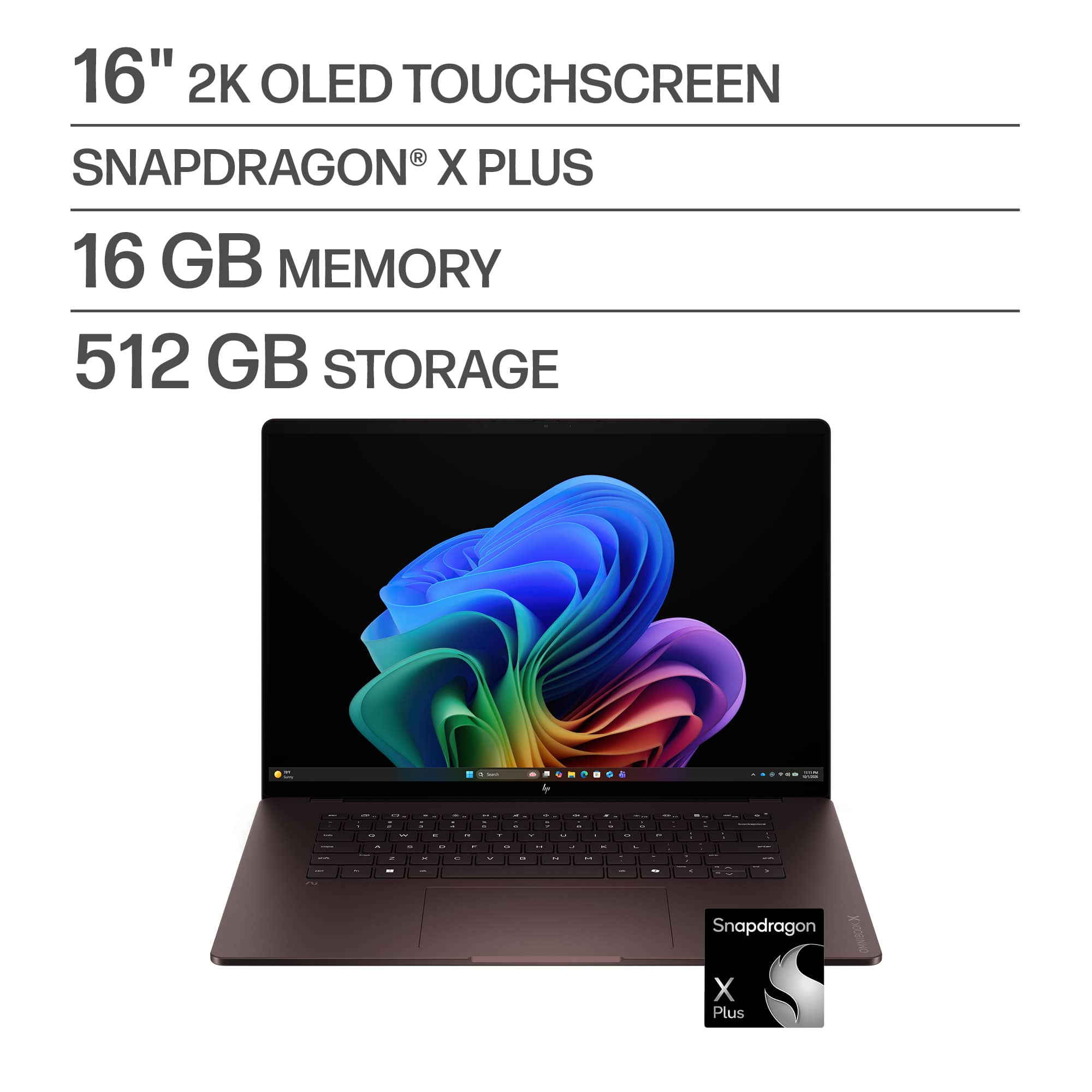 16" 2K OLED TOUCHSCREEN  
SNAPDRAGON® X PLUS  
16 GB MEMORY  
512 GB STORAGE
