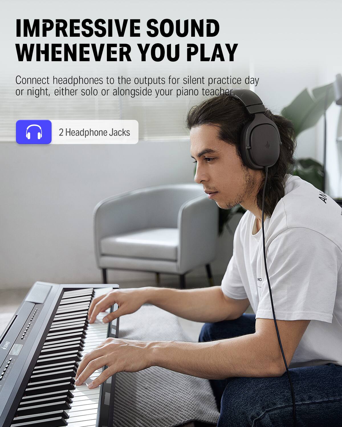 IMpressive sound whenever you play. Connect headphones to the outputs for silent practice day or night, either solo or alongside your piano teacher. 2 Headphone Jacks.