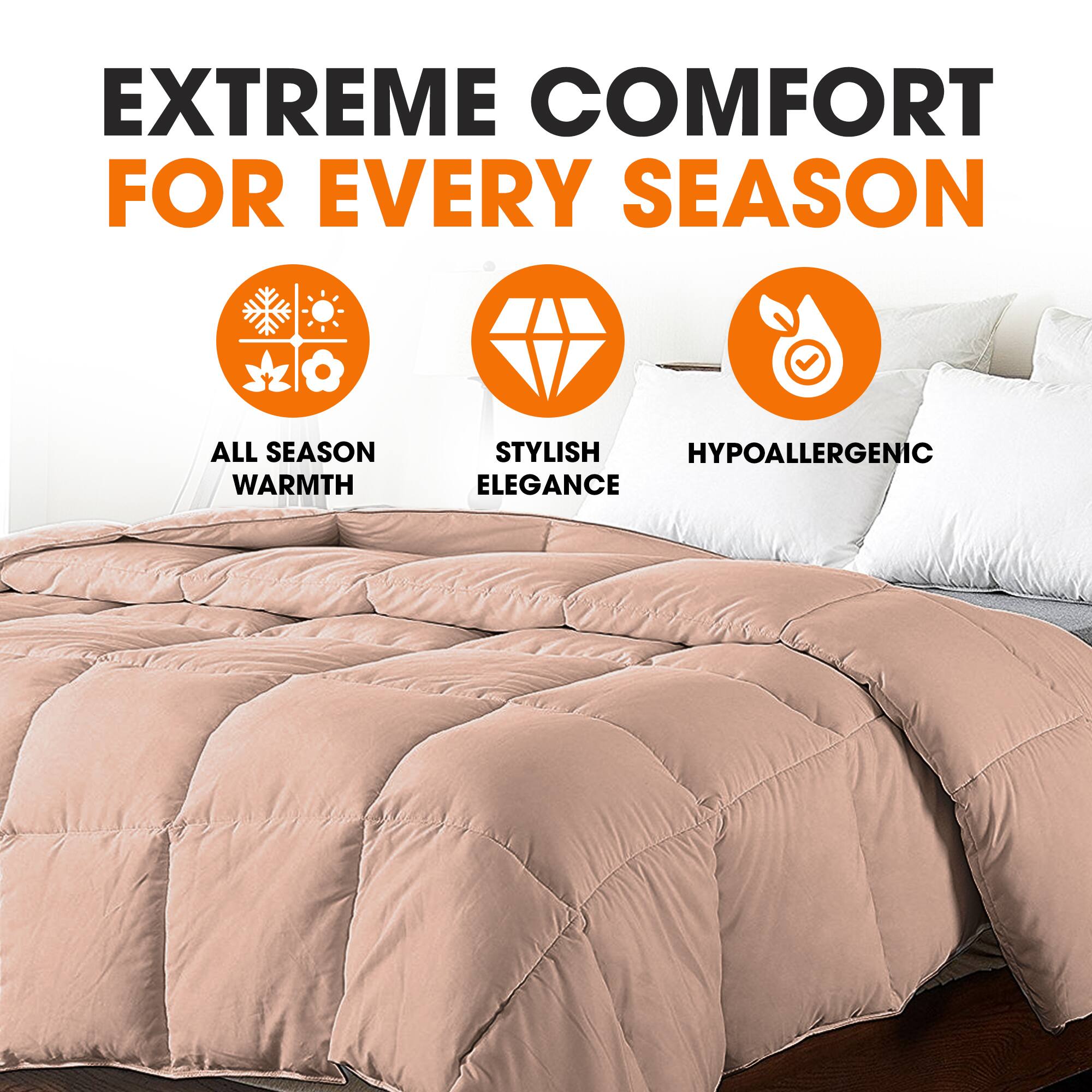 EXTREME COMFORT FOR EVERY SEASON

- ALL SEASON WARMTH
- STYLISH ELEGANCE
- HYPOALLERGENIC