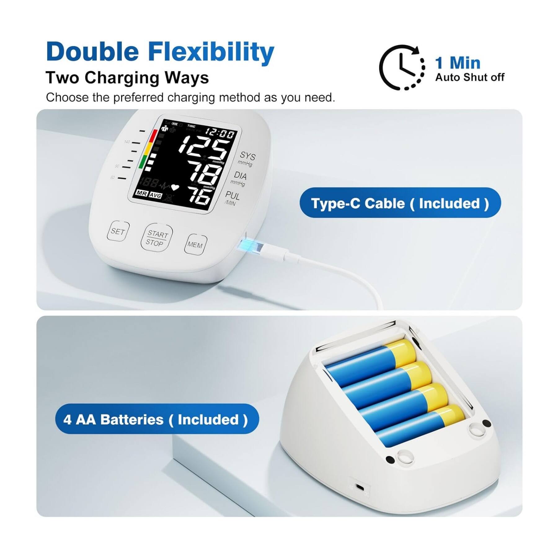 Double Flexibility  
Two Charging Ways  
Choose the preferred charging method as you need.  

1 Min Auto Shut off  

Type-C Cable (Included)  

4 AA Batteries (Included)