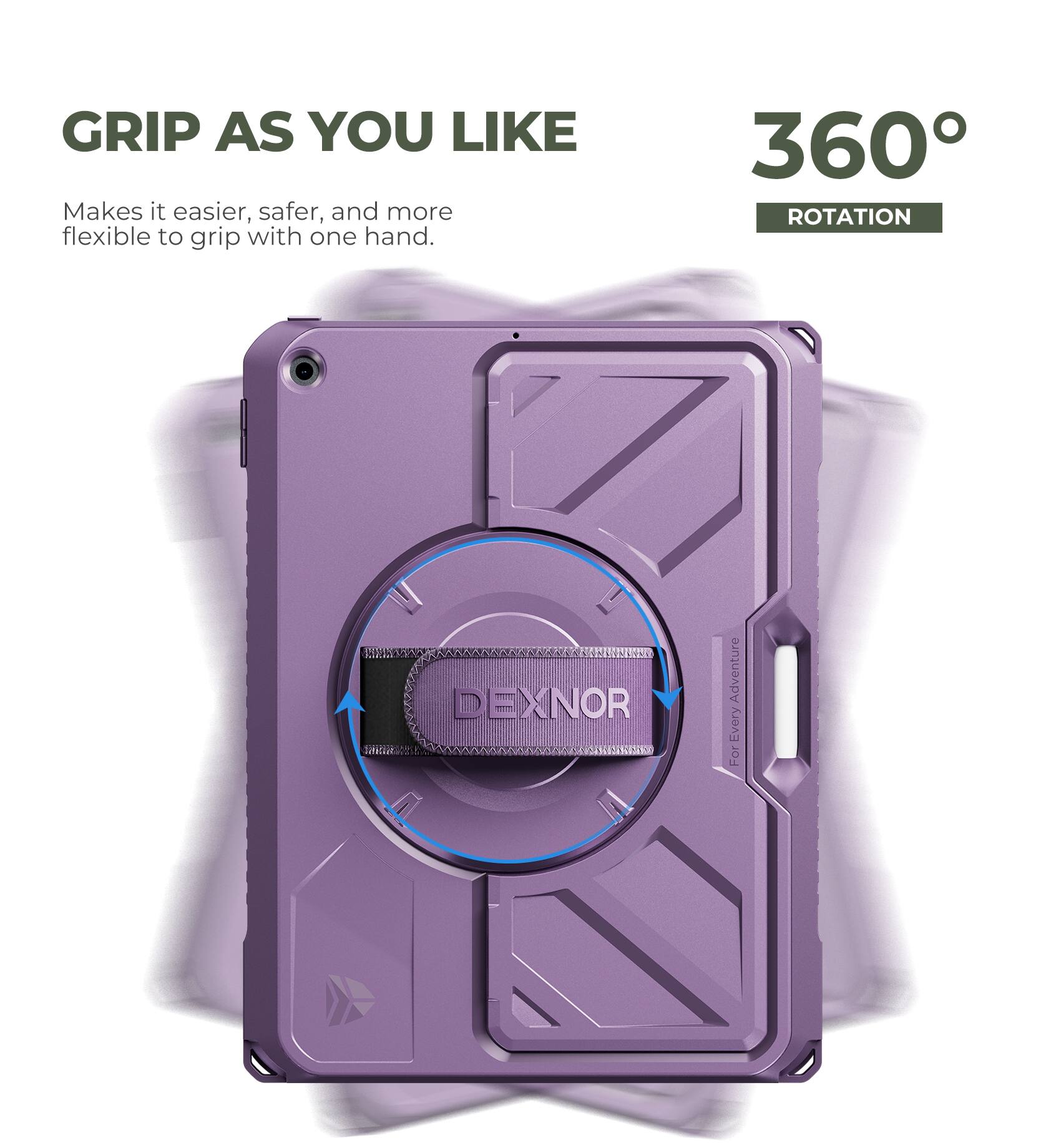 GRIP AS YOU LIKE  
Makes it easier, safer, and more flexible to grip with one hand.

360° ROTATION

DEXNOR  
For Every Adventure