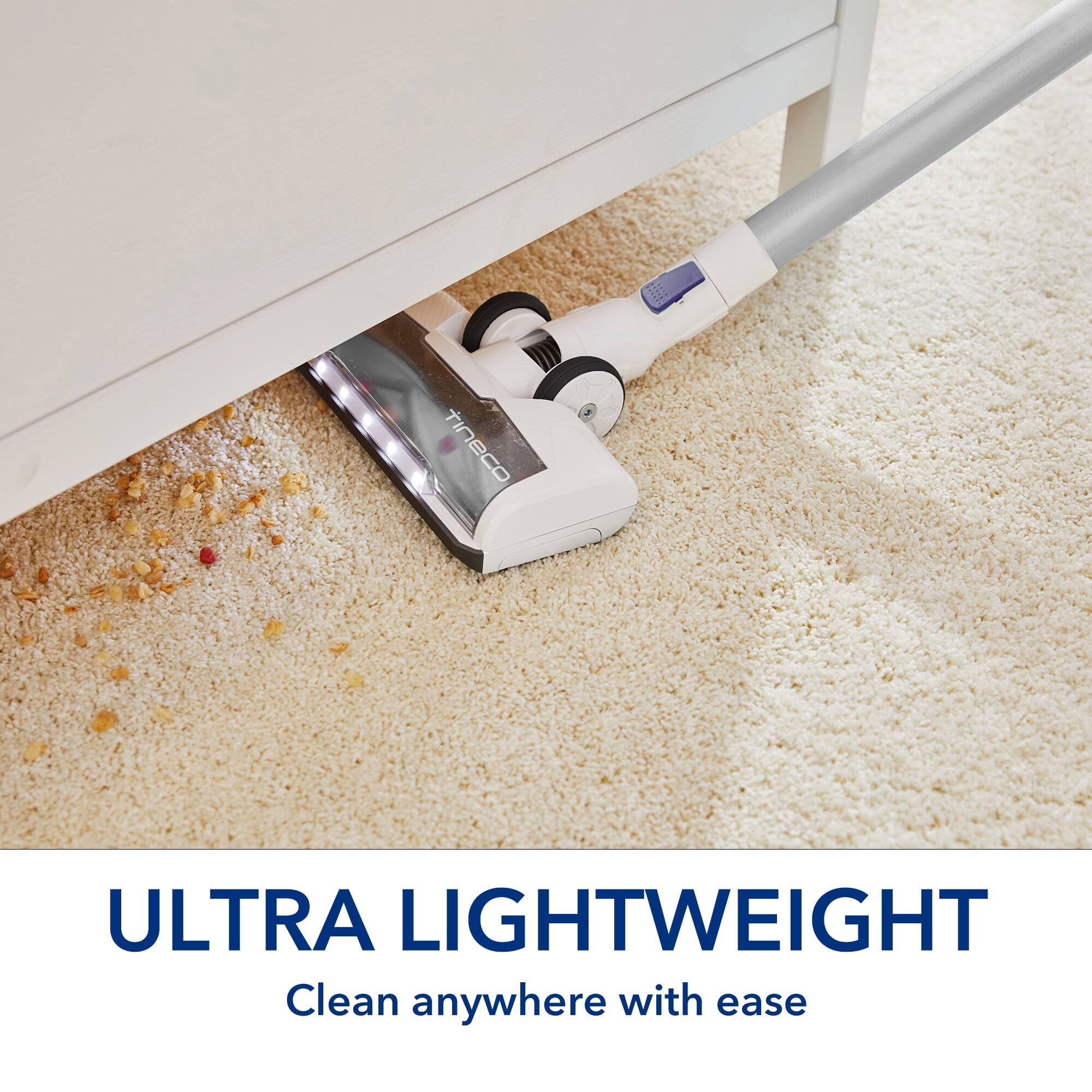 ULTRA LIGHTWEIGHT  
Clean anywhere with ease