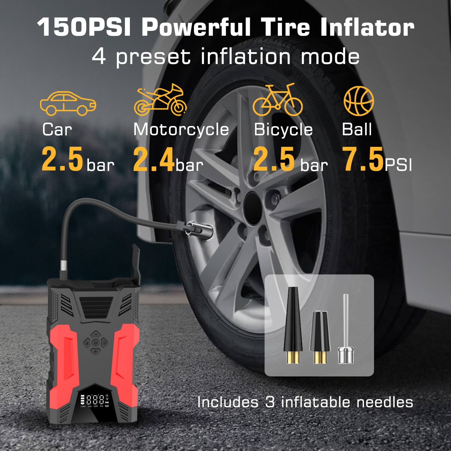 150PSI Powerful Tire Inflator, 4 preset inflation mode, Car, Motorcycle, Bicycle, Ball, 2.5 bar, 2.4 bar, 2.5 bar, 7.5 PSI, Includes 3 inflatable needles