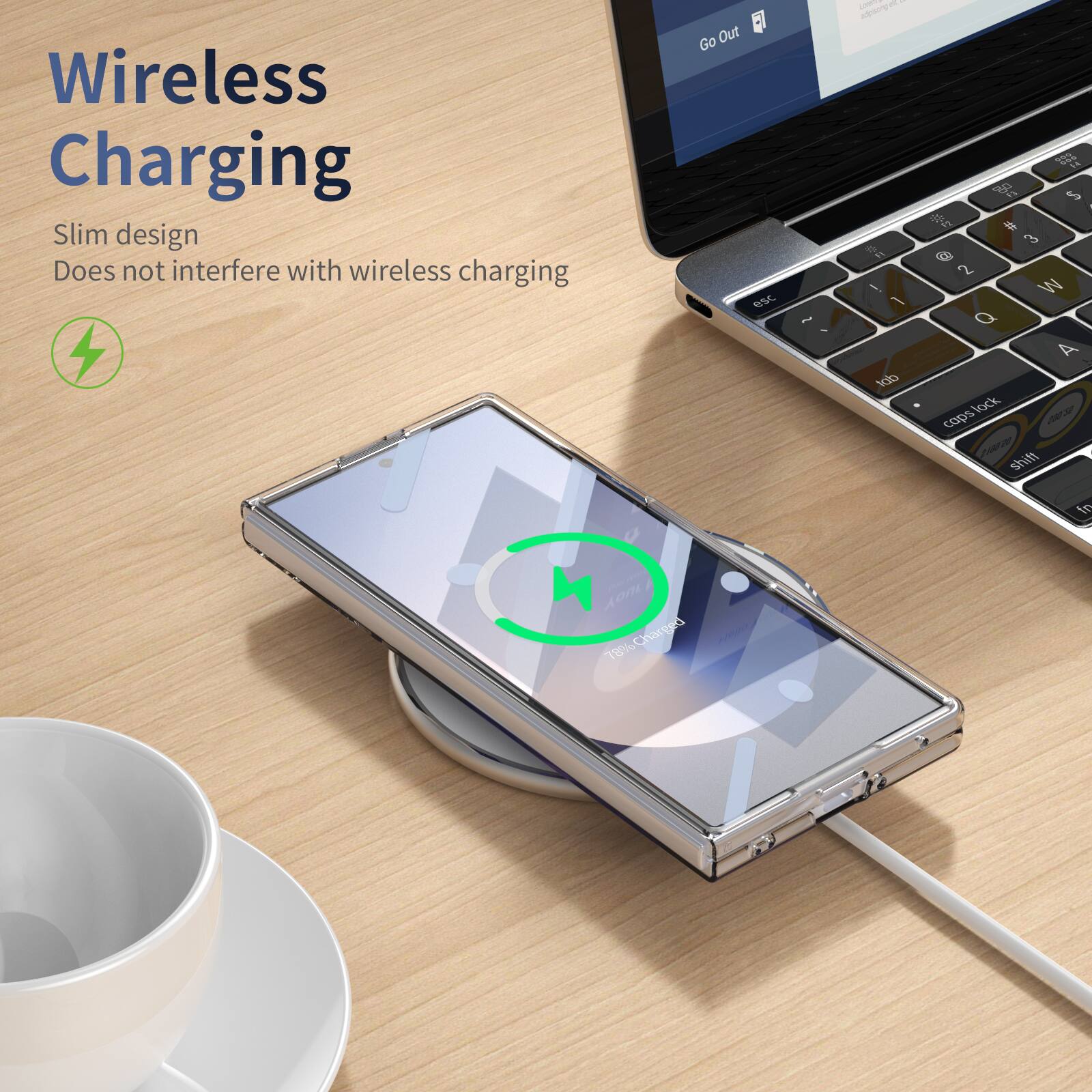 Wireless Charging  
Slim design  
Does not interfere with wireless charging  

Go Out  

esc - I - - se F ldb  
S - 3 Q 2 W Q A lock ra caps 2urn shif to AonL  
Bed 78% Charged 1%