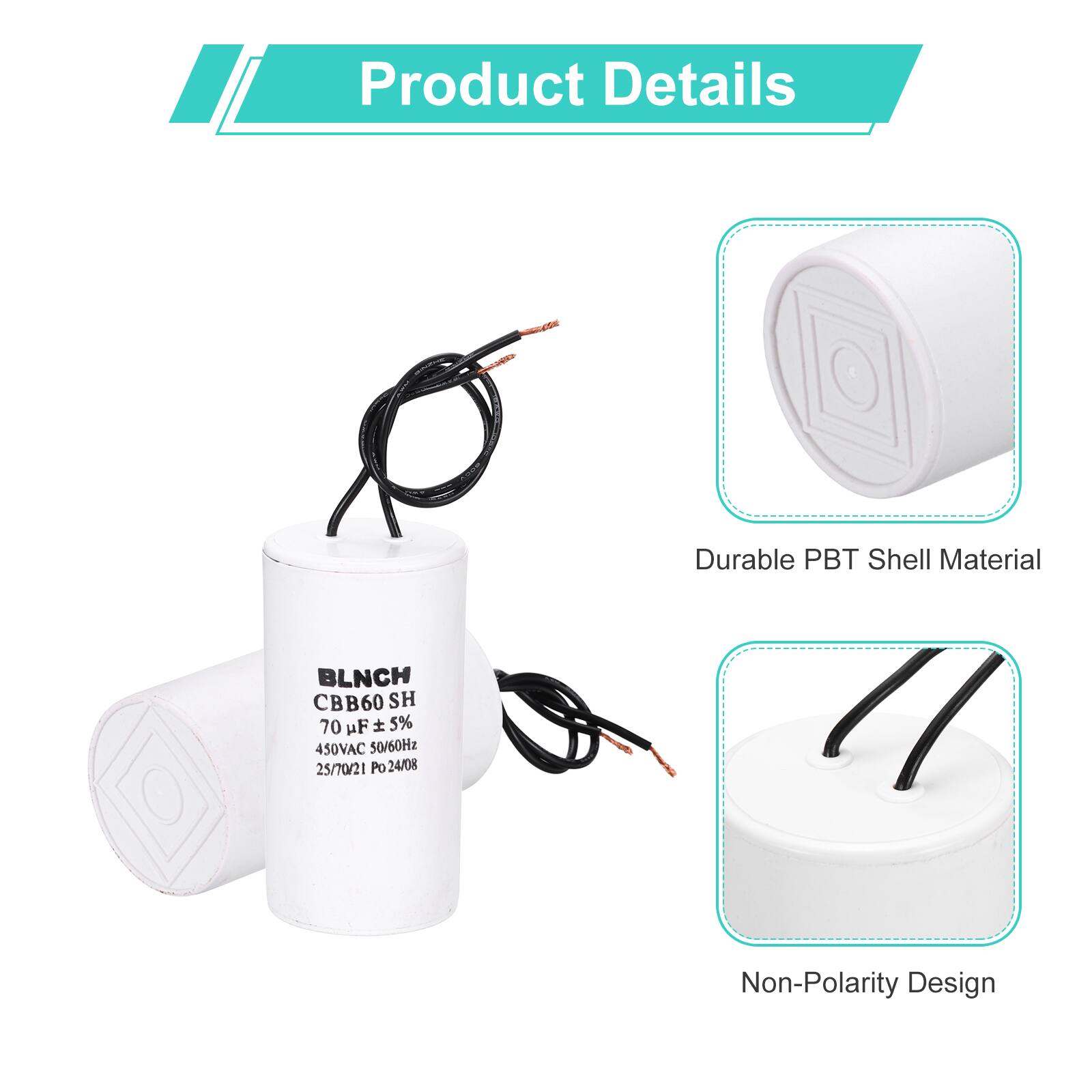 Product Details

- Durable PBT Shell Material
- BLNCH CBB60 SH 70 µF 5% 450VAC 50/60Hz 25/70/21 Po 24/08
- Non-Polarity Design