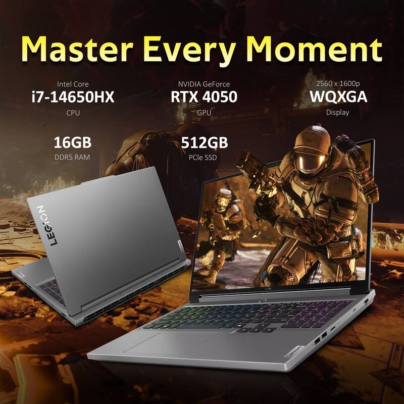 Master Every Moment

Intel Core i7-14650HX CPU

NVIDIA GeForce RTX 4050 GPU

16GB DDR5 RAM

512GB PCIe SSD

2560 x 1600p WQXGA Display

LENOVO LEGION