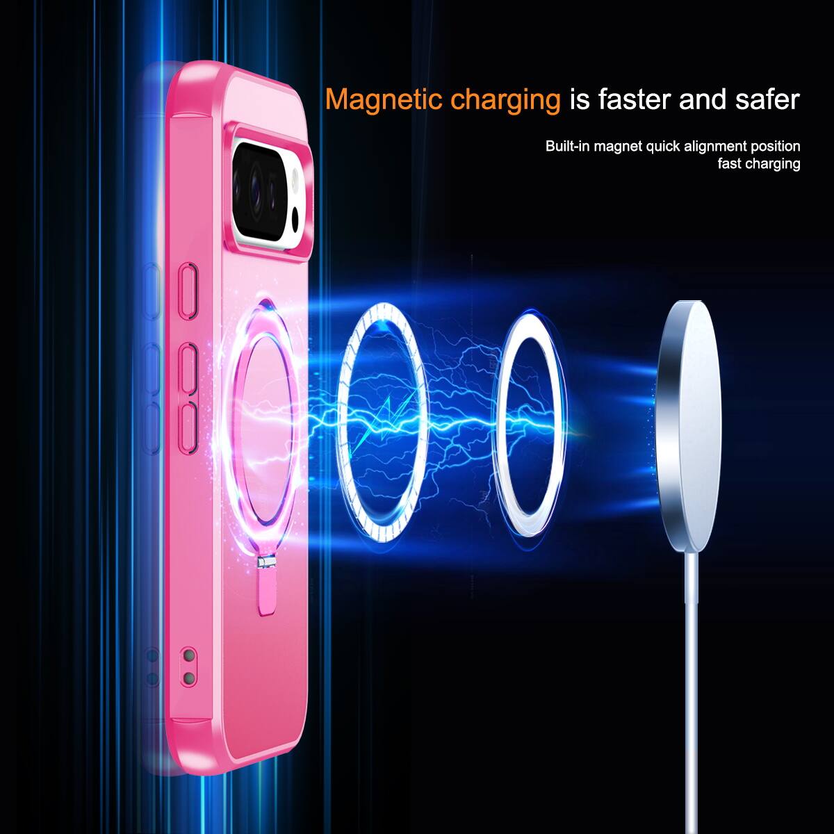 Magnetic charging is faster and safer  
Built-in magnet quick alignment position fast charging
