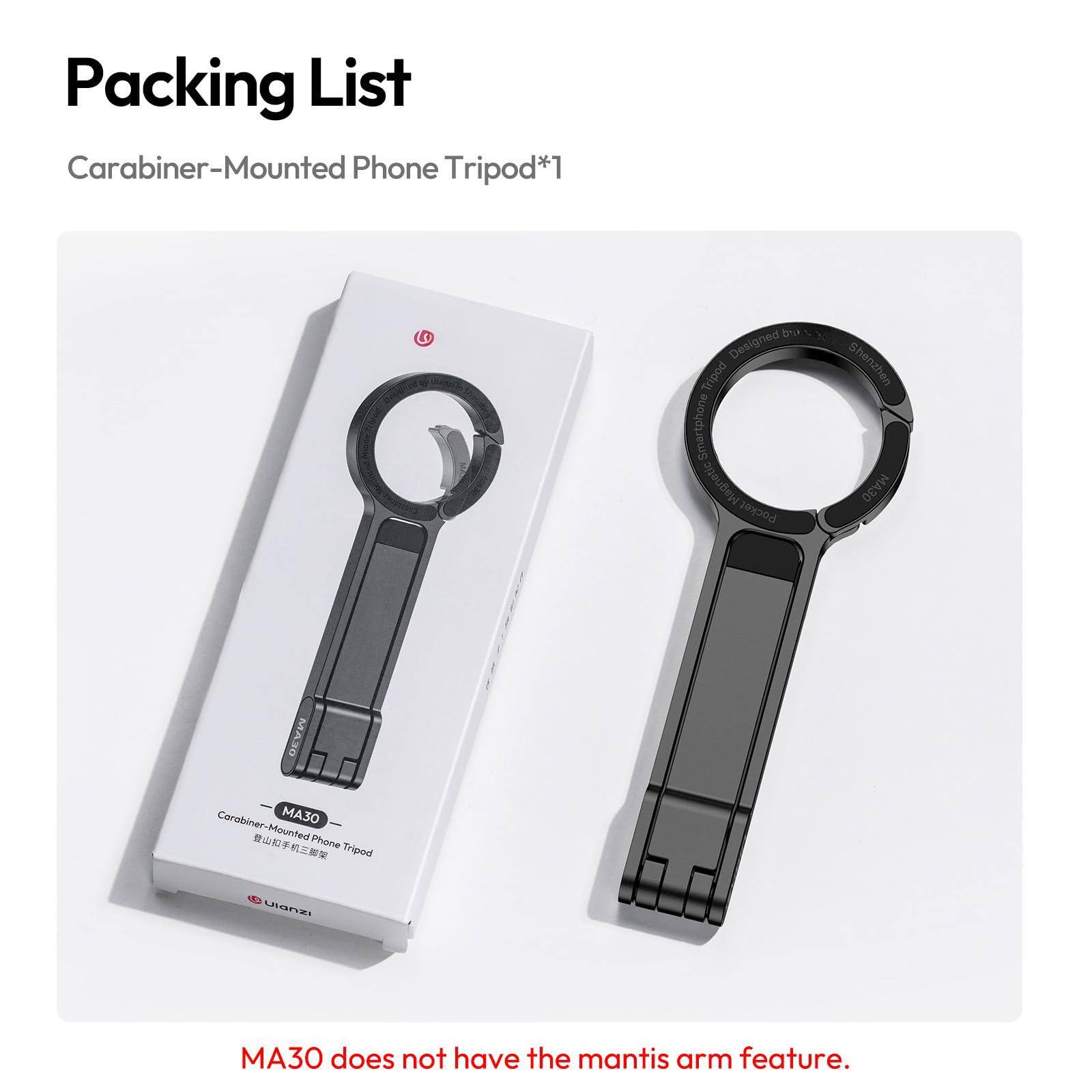 Packing List

Carabiner-Mounted Phone Tripod*1

MA30 does not have the mantis arm feature.