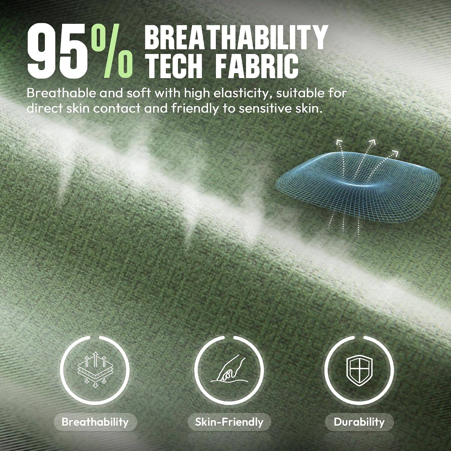 95% BREATHABILITY TECH FABRIC

Breathable and soft with high elasticity, suitable for direct skin contact and friendly to sensitive skin.

Breathability
Skin-Friendly
Durability