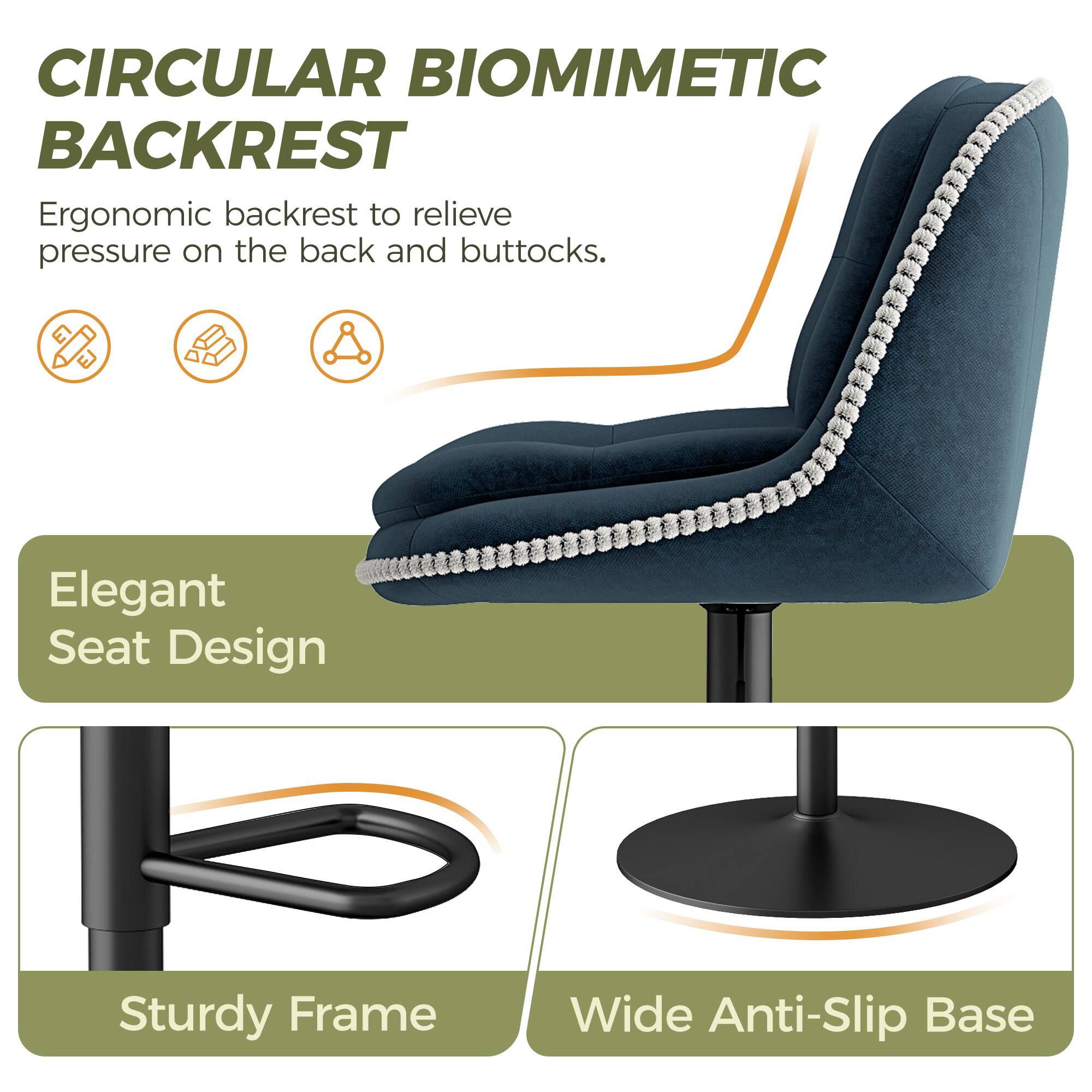CIRCULAR BIOMIMETIC BACKREST

Ergonomic backrest to relieve pressure on the back and buttocks.

Elegant Seat Design

Sturdy Frame

Wide Anti-Slip Base