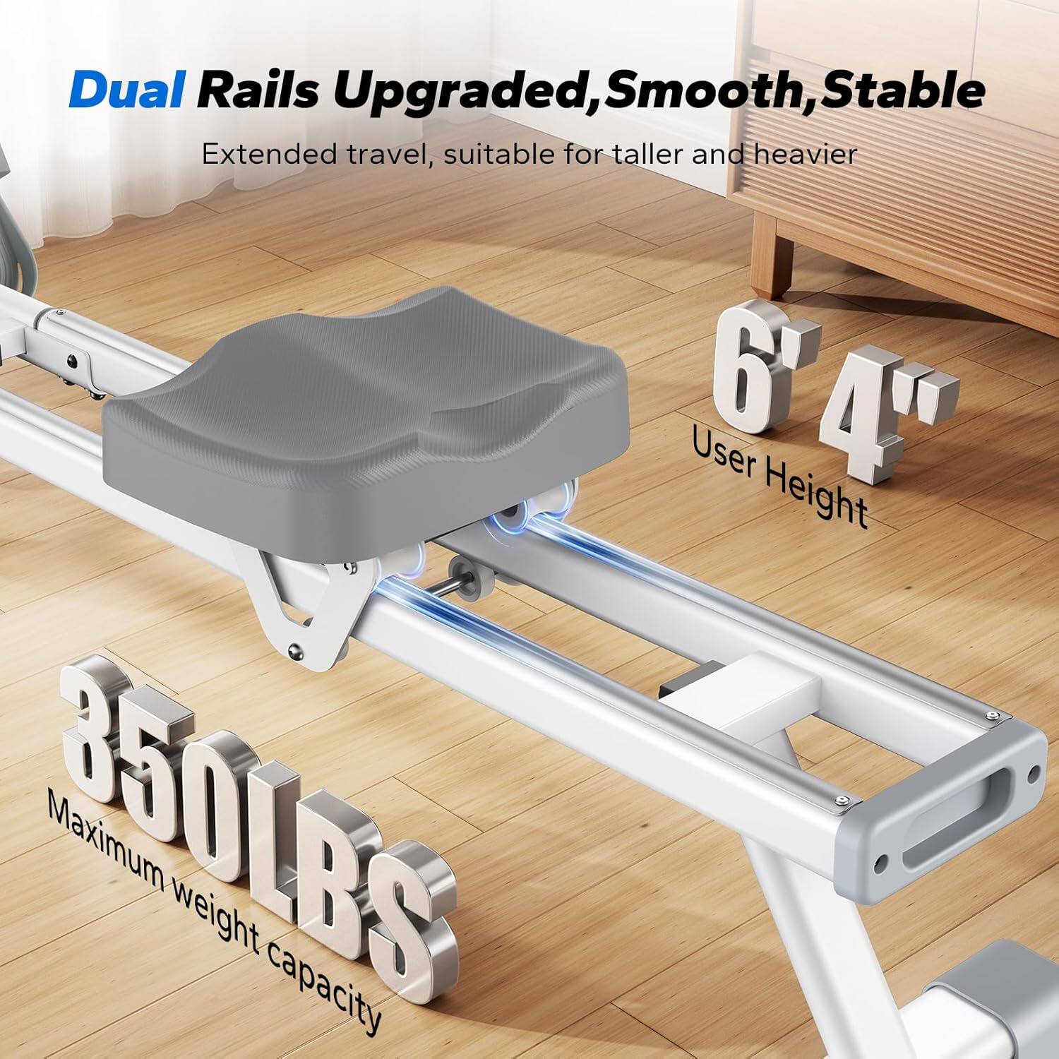 Dual Rails Upgraded, Smooth, Stable  
Extended travel, suitable for taller and heavier  
6'4" User Height  
350LBS Maximum weight capacity