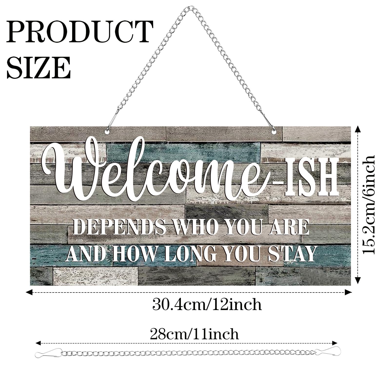PRODUCT SIZE

Welcome-ISH  
DEPENDS WHO YOU ARE AND HOW LONG YOU STAY

15.2cm/6inch  
30.4cm/12inch  
28cm/11inch