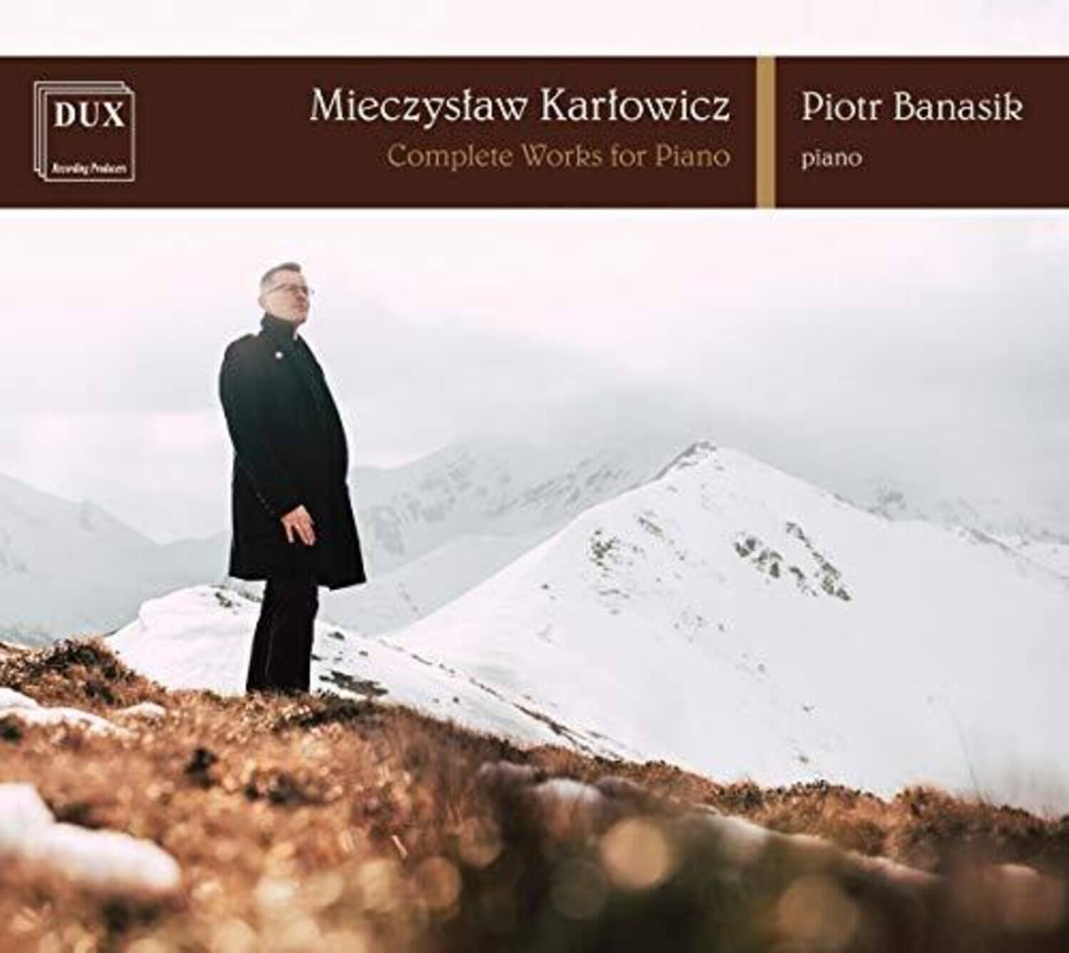 DUX  
Mieczyslaw Karłowicz  
Complete Works for Piano  
Piotr Banasik  
piano