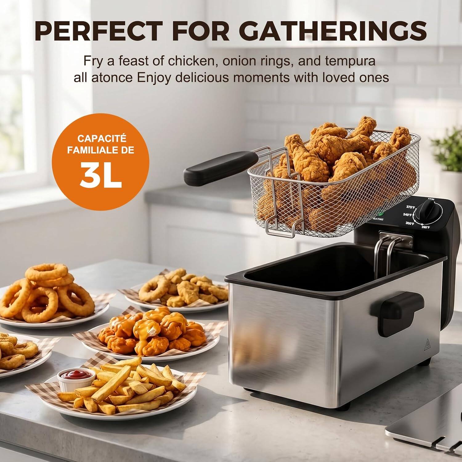PERFECT FOR GATHERINGS  
Fry a feast of chicken, onion rings, and tempura all at once. Enjoy delicious moments with loved ones.  

CAPACITÉ FAMILIALE DE 3L  

EATING  
375°F 340°F 300°F 250°F