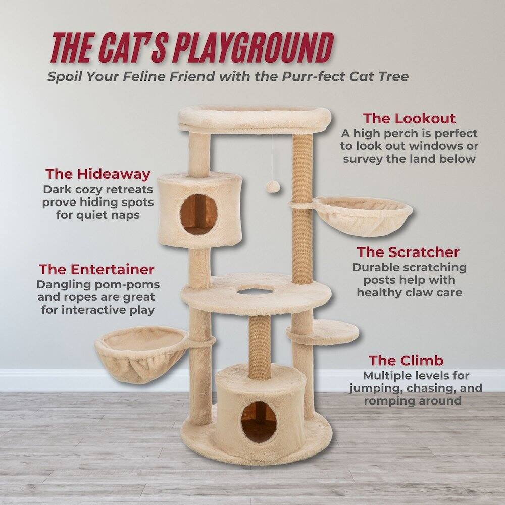THE CAT'S PLAYGROUND  
Spoil Your Feline Friend with the Purr-fect Cat Tree  

The Hideaway  
Dark cozy retreats prove hiding spots for quiet naps  

The Lookout  
A high perch is perfect to look out windows or survey the land below  

The Entertainer  
Dangling pom-poms and ropes are great for interactive play  

The Scratcher  
Durable scratching posts help with healthy claw care  

The Climb  
Multiple levels for jumping, chasing, and romping around