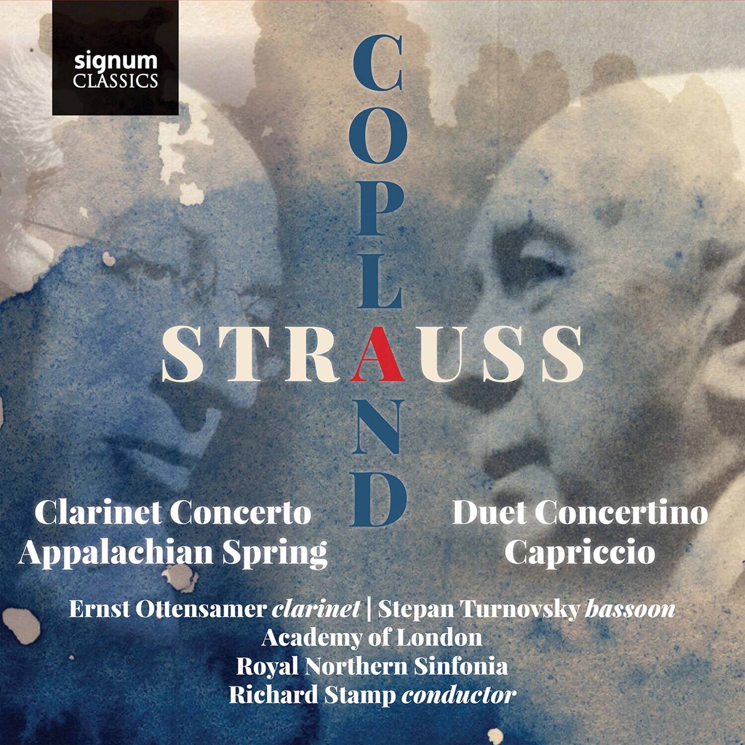 signum CLASSICS

COPLAND  
STRAUSS  
Clarinet Concerto  
Appalachian Spring  
Duet Concertino  
Capriccio  

Ernst Ottensamer clarinet | Stepan Turnovsky bassoon  
Academy of London  
Royal Northern Sinfonia  
Richard Stamp conductor