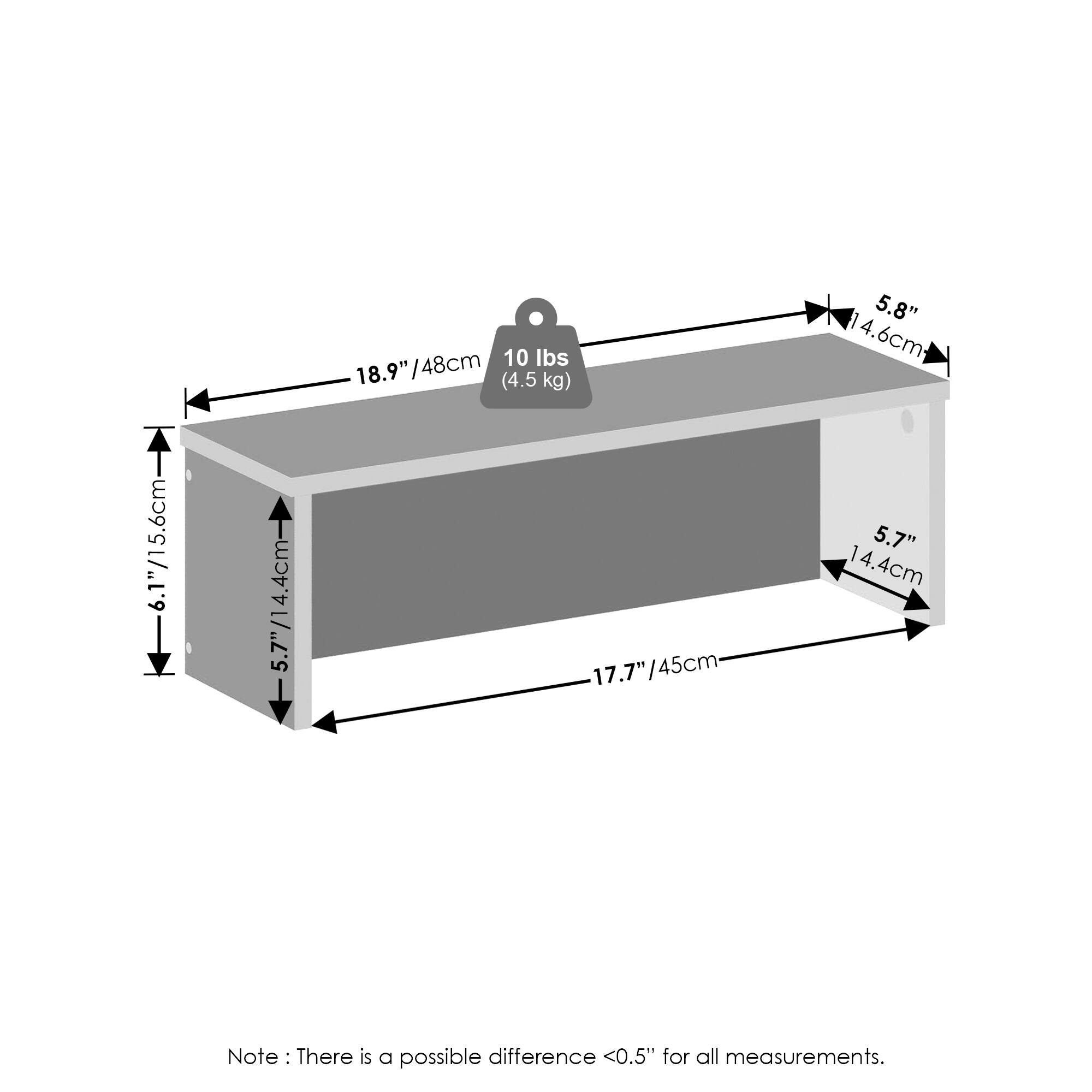 10 lbs (4.5 kg)  
18.9" / 48 cm  
5.8" / 14.6 cm  
6.1" / 15.6 cm  
5.7" / 14.4 cm  
17.7" / 45 cm  
5.7" / 14.4 cm  

Note: There is a possible difference <0.5" for all measurements.