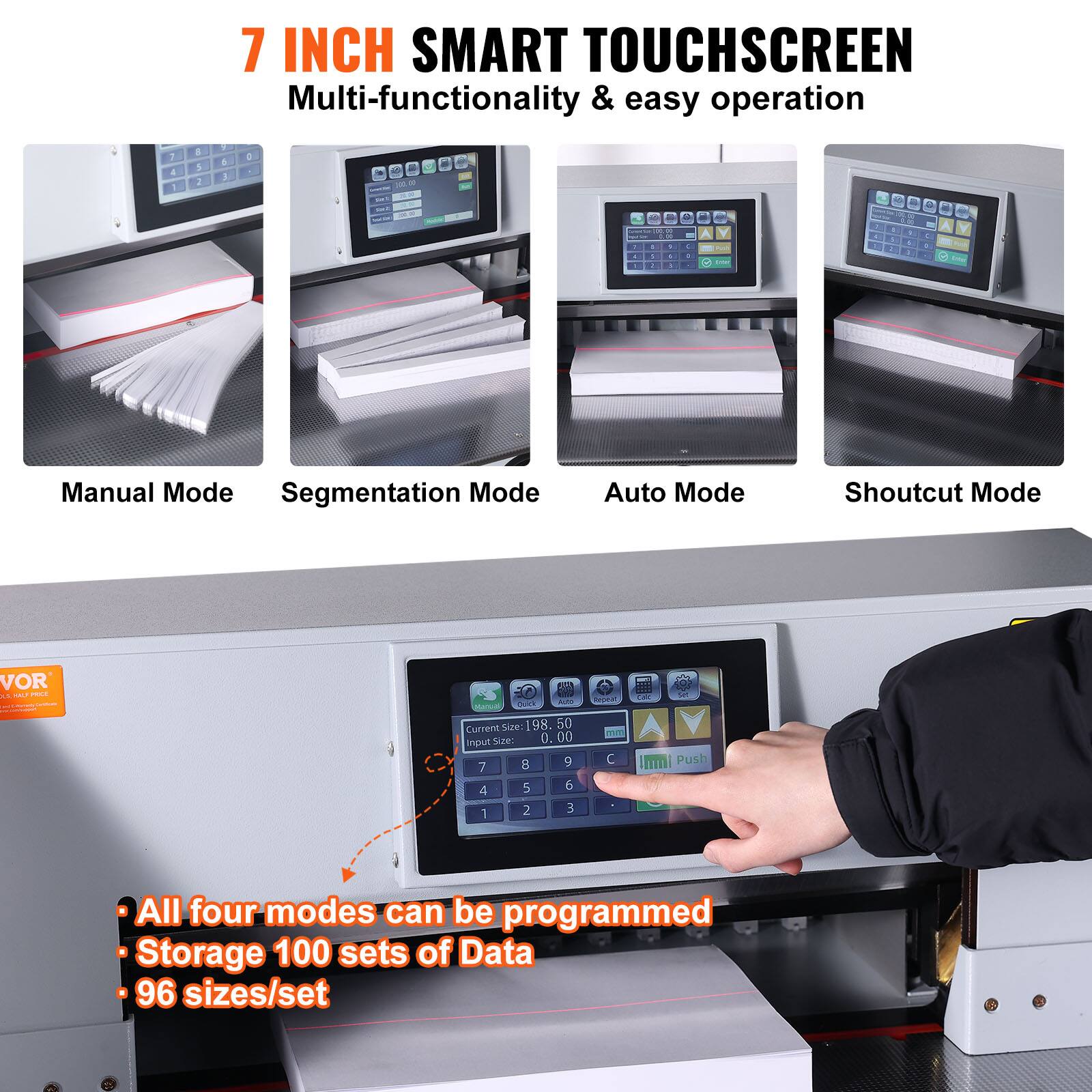 7 INCH SMART TOUCHSCREEN  
Multi-functionality & easy operation  

Manual Mode  
Segmentation Mode  
Auto Mode  
Shortcut Mode  

VOR  
PLA 2a - MU  

Size: 198.00  
Current Augre ue: 0.00  

All four modes can be programmed  
Storage 100 sets of Data  
96 sizes/set