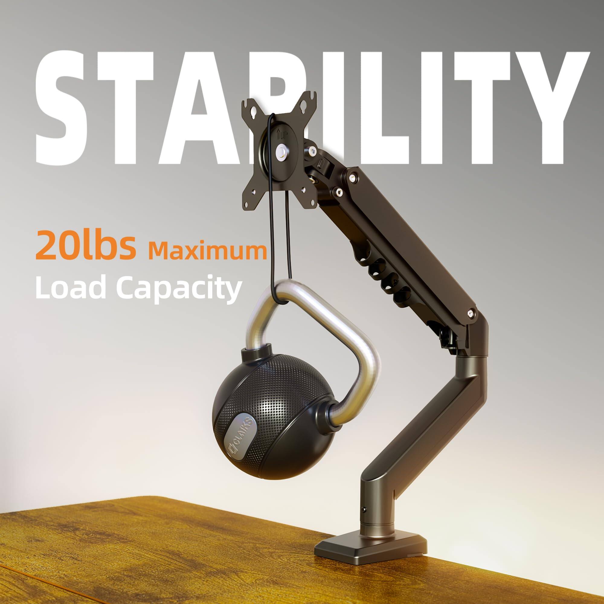STABILITY  
20lbs Maximum Load Capacity
