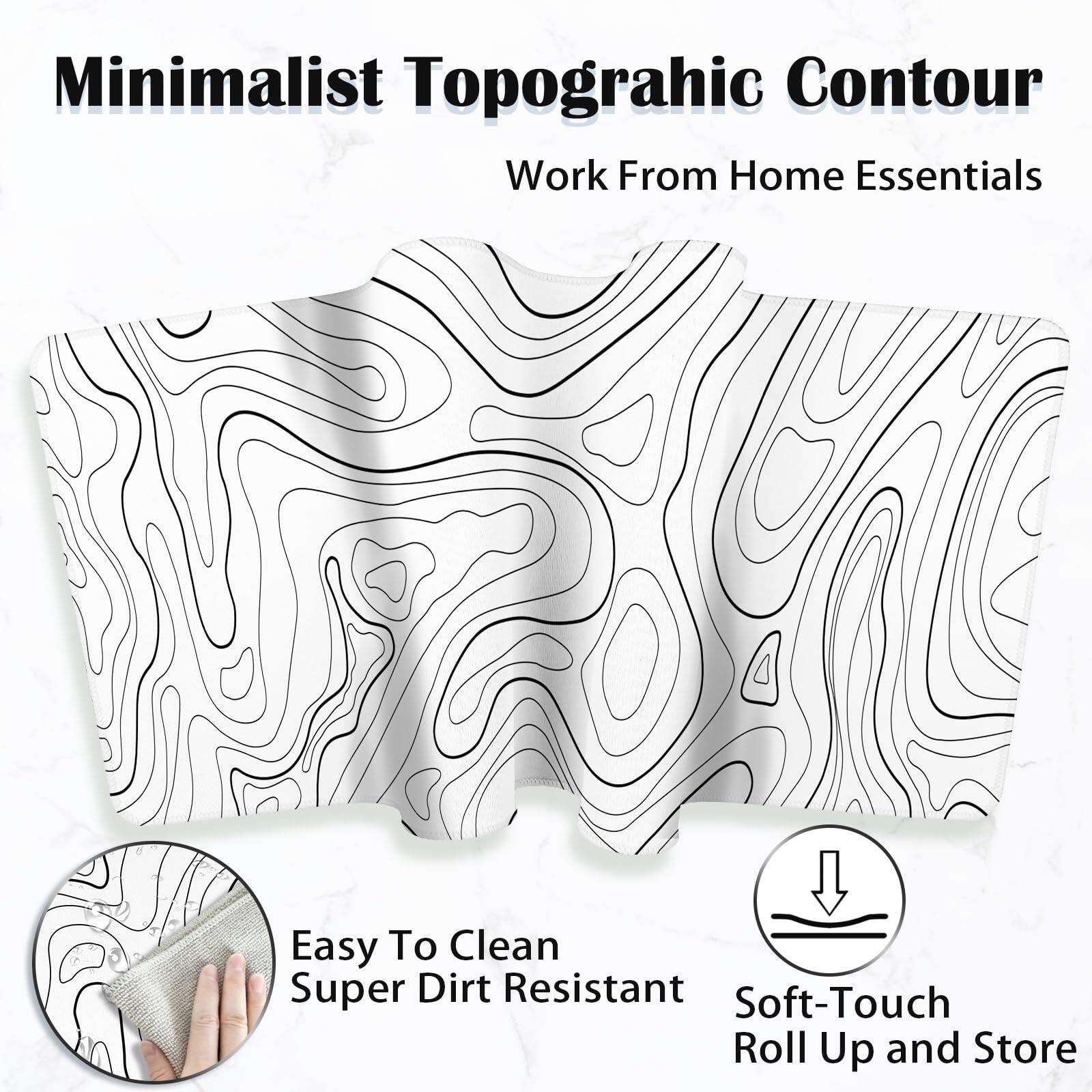 Minimalist Topographic Contour  
Work From Home Essentials  

Easy To Clean  
Super Dirt Resistant  

Soft-Touch  
Roll Up and Store