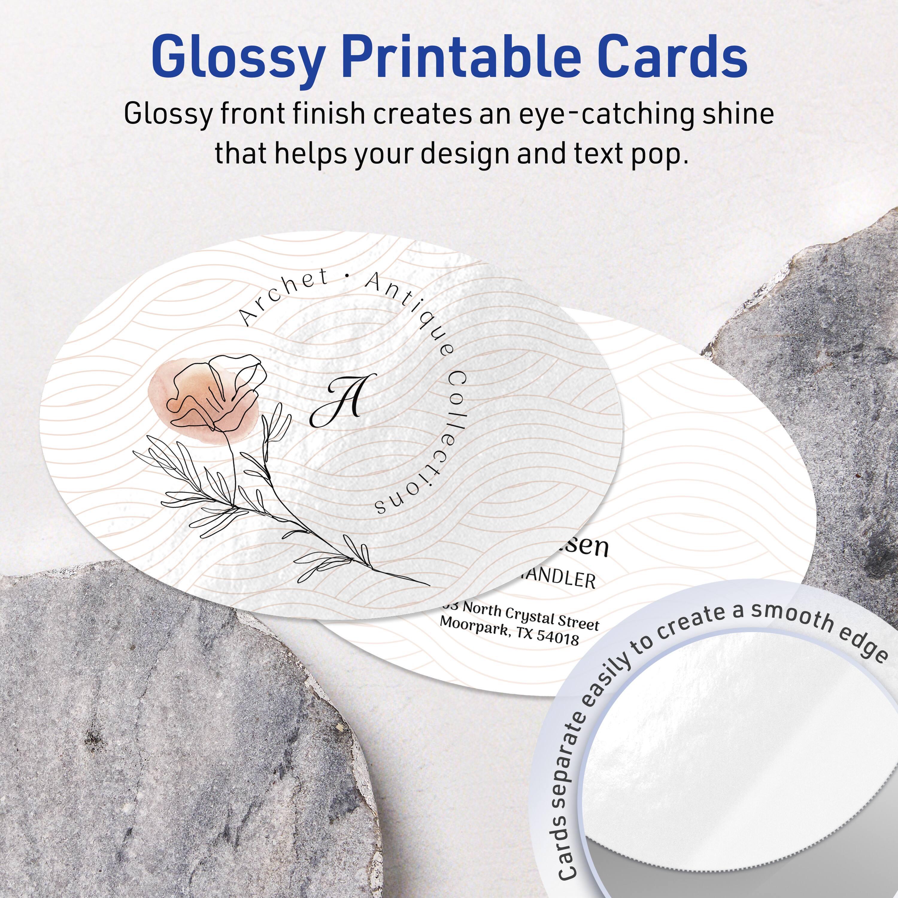 Glossy Printable Cards

Glossy front finish creates an eye-catching shine that helps your design and text pop.

Archet • Antique Collection

A

Anderson

54018 North Crystal Street
Moorpark, TX 54018

Cards separate easily to create a smooth edge
