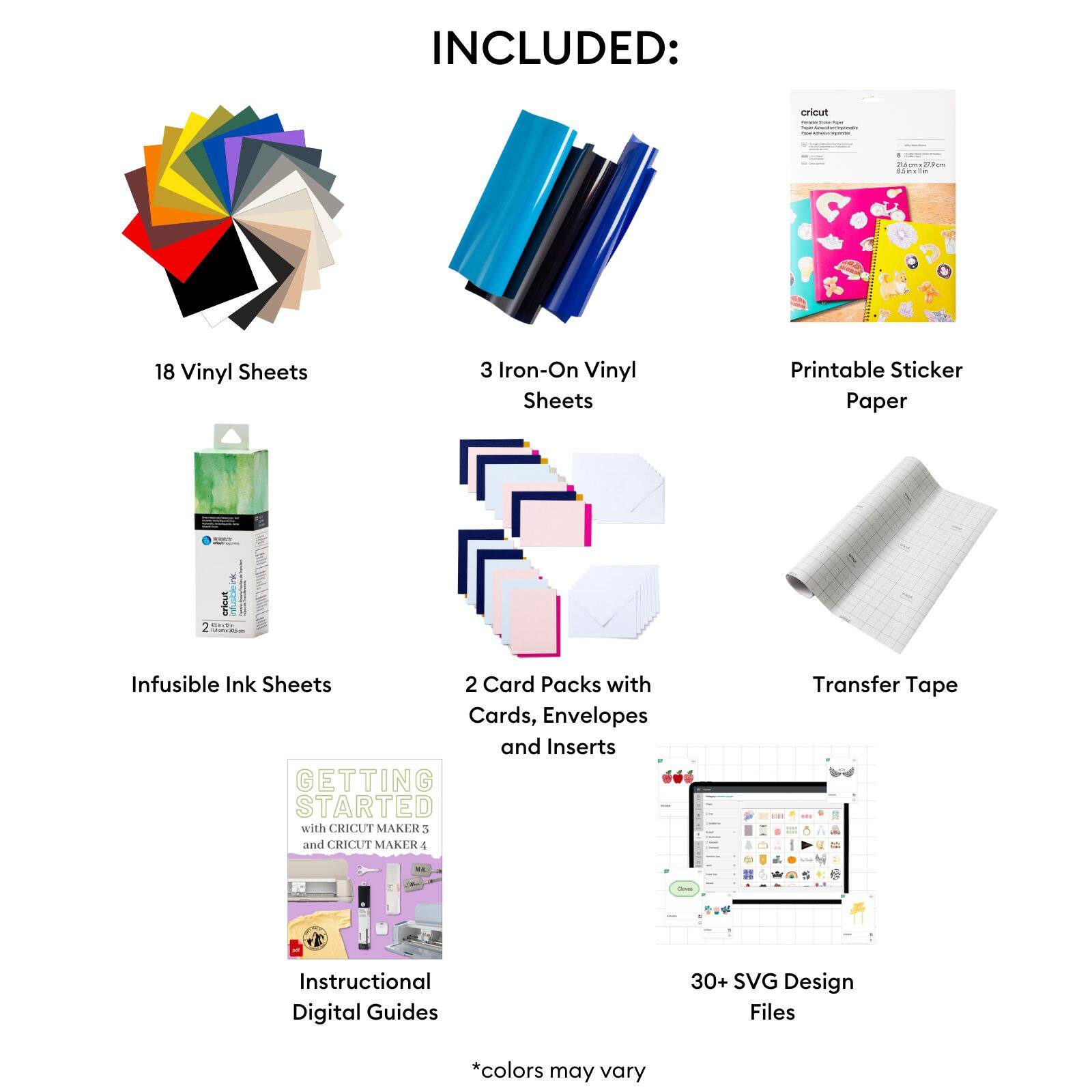 INCLUDED:

- 18 Vinyl Sheets
- 3 Iron-On Vinyl Sheets
- Printable Sticker Paper
- Infusible Ink Sheets
- 2 Card Packs with Cards, Envelopes, and Inserts
- Transfer Tape
- Instructional Digital Guides
- 30+ SVG Design Files

*colors may vary