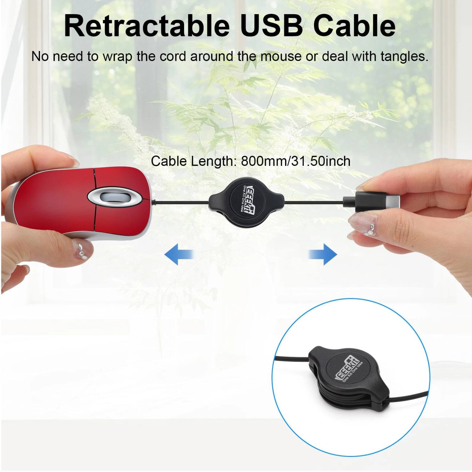Retractable USB Cable  
No need to wrap the cord around the mouse or deal with tangles.  
Cable Length: 800mm/31.50inch