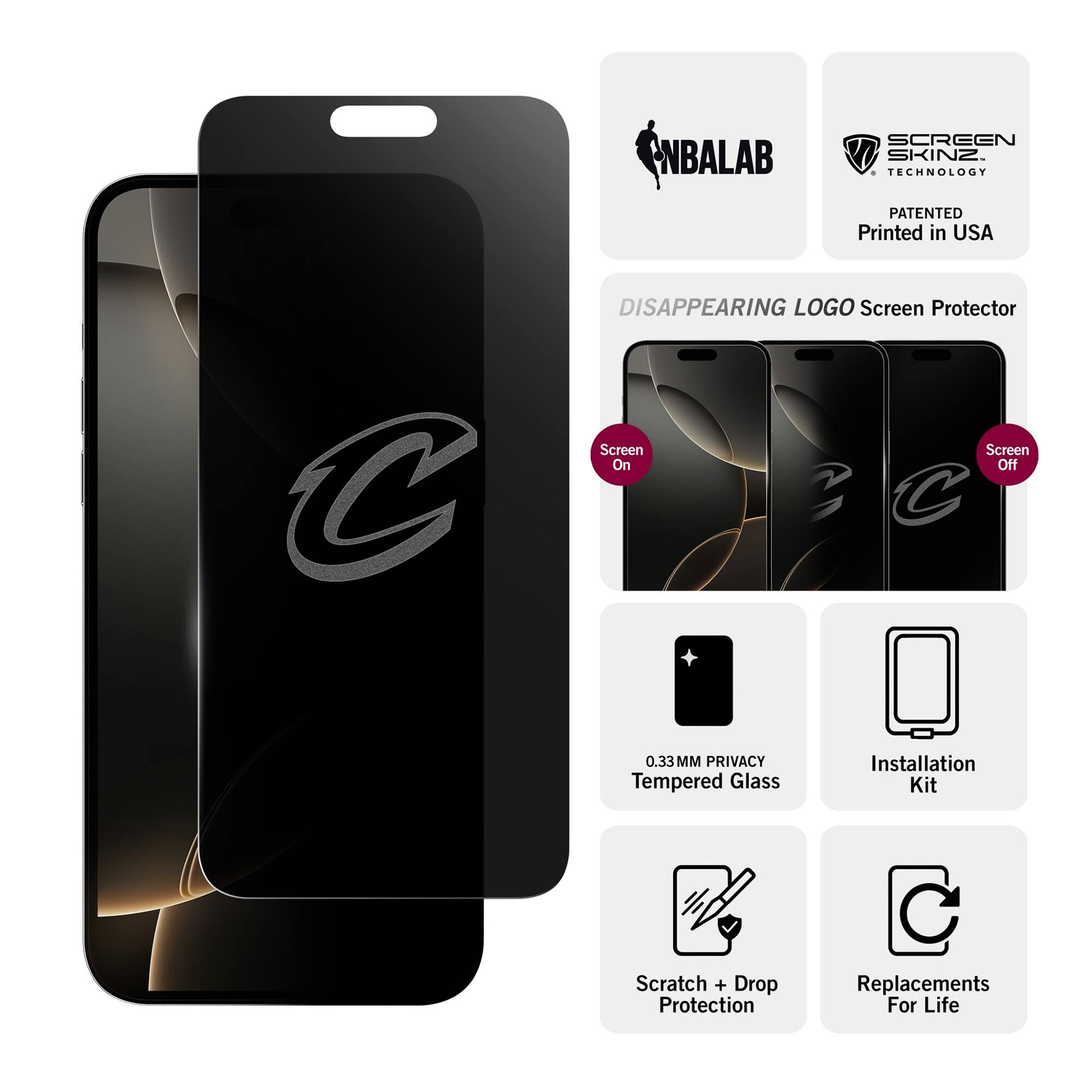 NBALAB SCREEN SKINZ  
TECHNOLOGY PATENTED  
Printed in USA  

DISAPPEARING LOGO Screen Protector  
Screen On / Screen Off  

0.33MM PRIVACY Tempered Glass  
Installation Kit  
Scratch + Drop Protection  
Replacements For Life