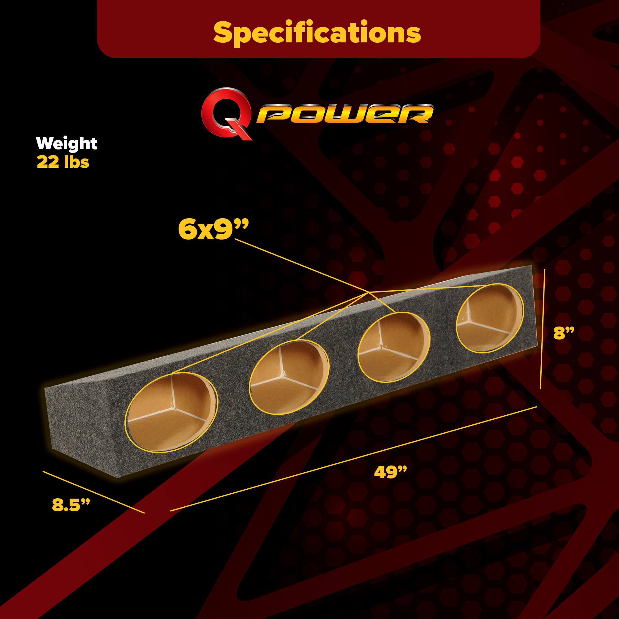 Weight: 22 lbs  
Specifications:  
- Q POWER  
- 6x9"  
- 8"  
- 49"  
- 8.5"