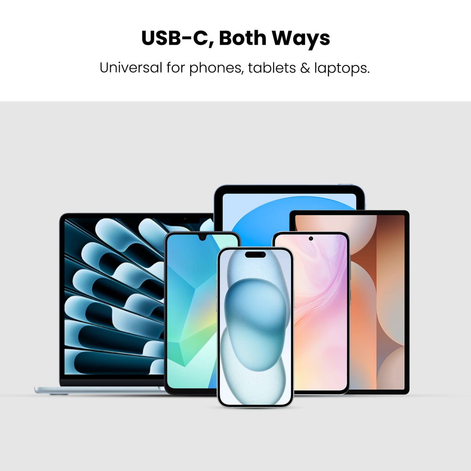 USB-C, Both Ways  
Universal for phones, tablets & laptops.