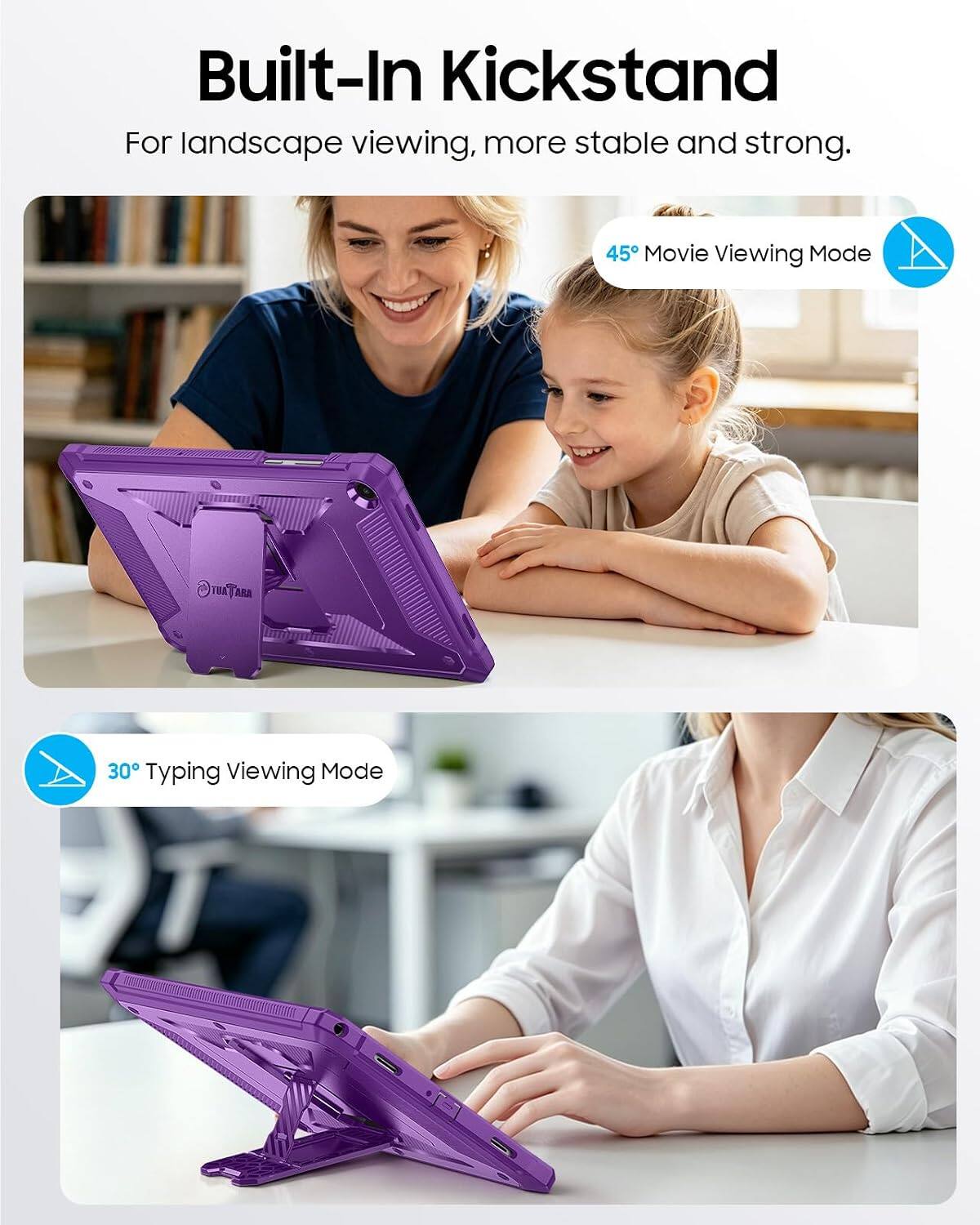 Built-In Kickstand  
For landscape viewing, more stable and strong.  

45° Movie Viewing Mode  

30° Typing Viewing Mode