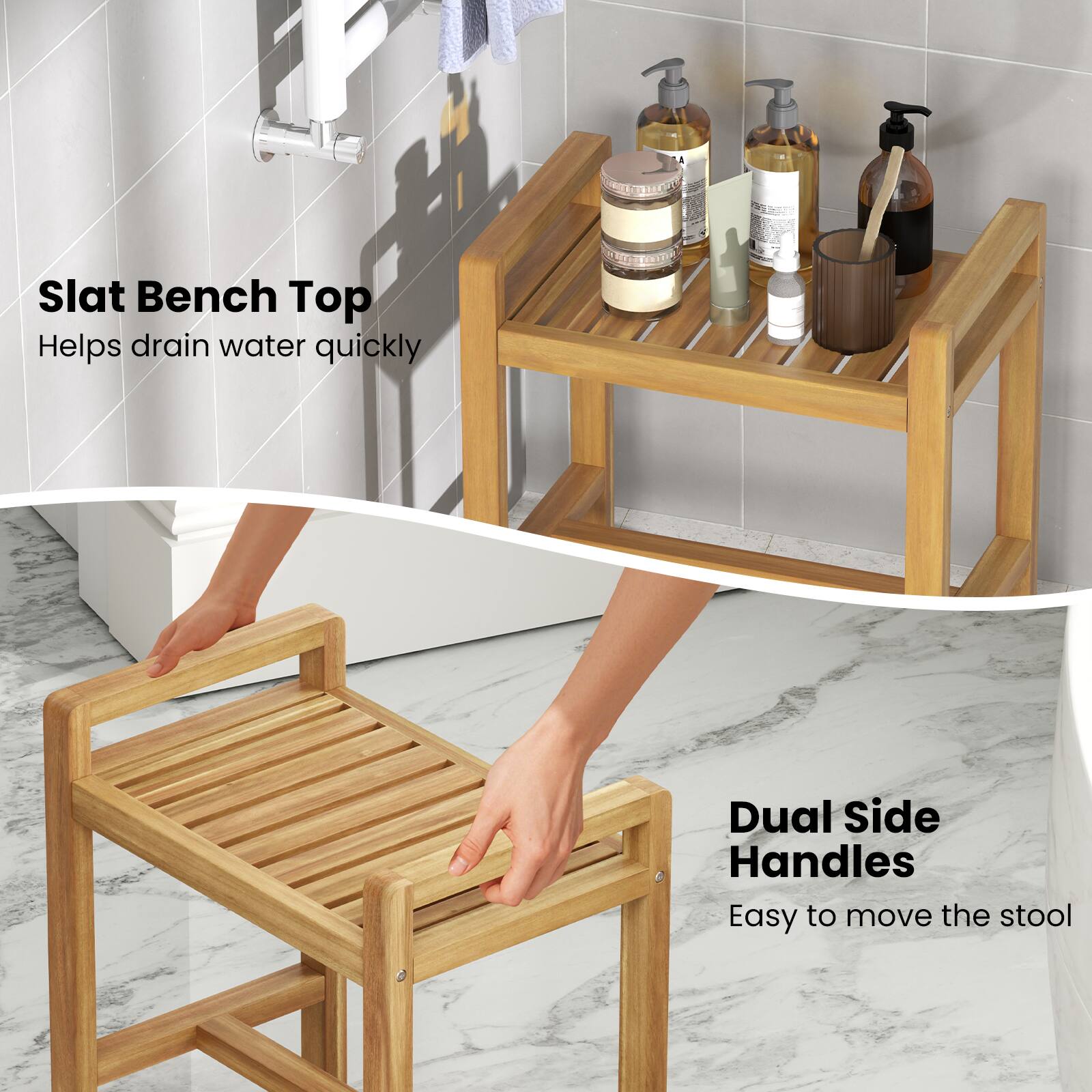 Slat Bench Top  
Helps drain water quickly  

Dual Side Handles  
Easy to move the stool