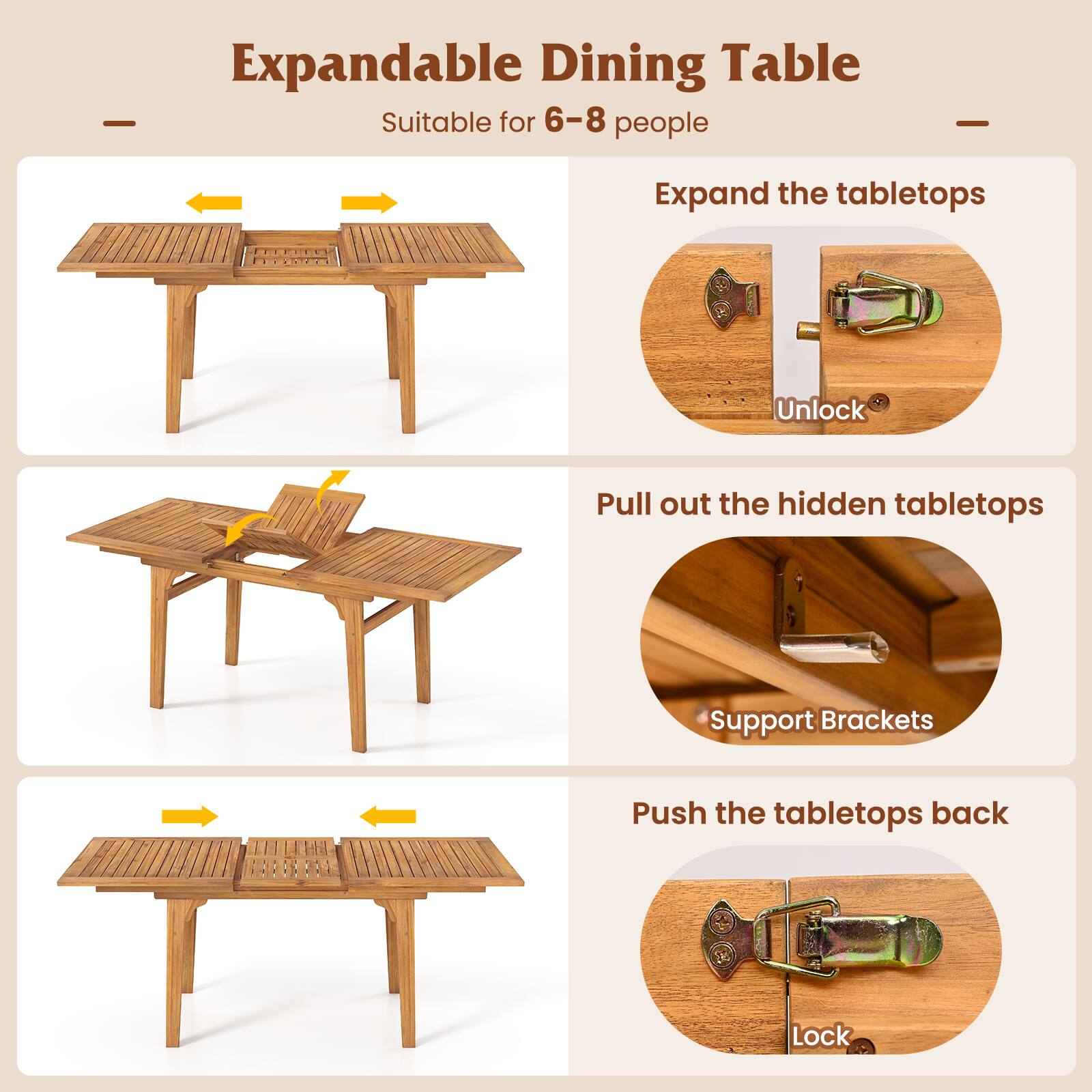 Expandable Dining Table  
Suitable for 6-8 people  

1. Expand the tabletops  
   - Unlock  
   - Pull out the hidden tabletops  
   - Support Brackets  
   - Push the tabletops back  
   - Lock