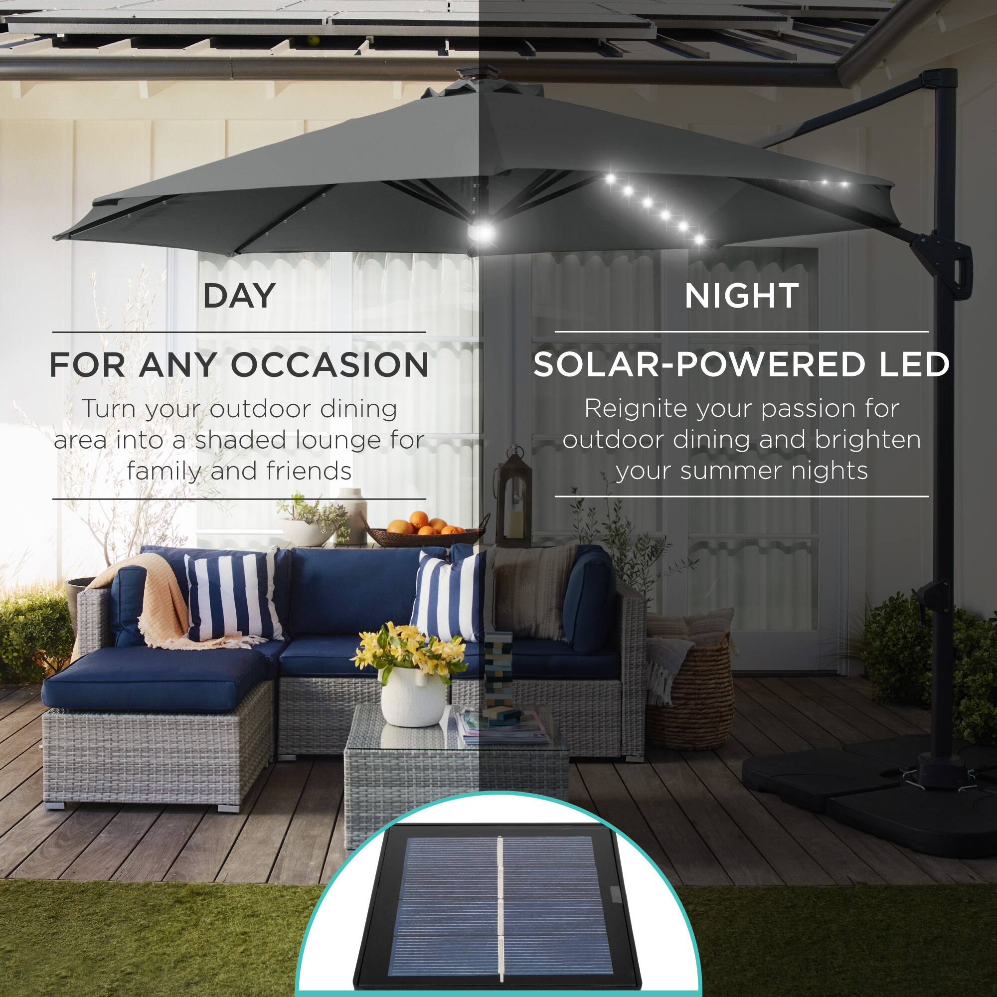 **DAY**

FOR ANY OCCASION

Turn your outdoor dining area into a shaded lounge for family and friends

**NIGHT**

SOLAR-POWERED LED

Reignite your passion for outdoor dining and brighten your summer nights