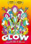 Front. GLOW: The Story of the Gorgeous Ladies of Wrestling [DVD] [2012].