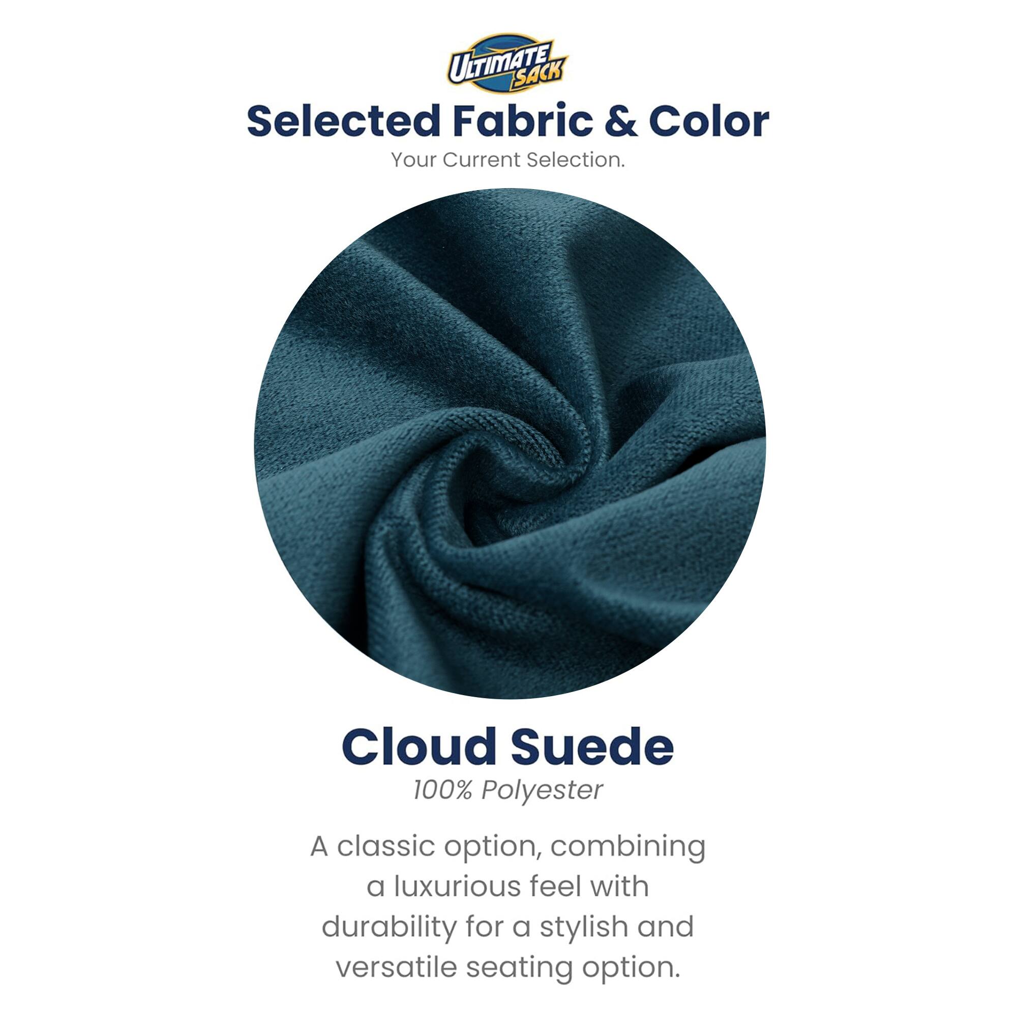 ULTIMATE SACK  
Selected Fabric & Color  
Your Current Selection.  

Cloud Suede  
100% Polyester  

A classic option, combining a luxurious feel with durability for a stylish and versatile seating option.