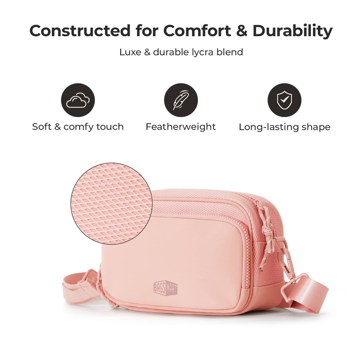 Constructed for Comfort & Durability  
Luxe & durable lycra blend  
Soft & comfy touch  
Featherweight  
Long-lasting shape  
BAGS MART