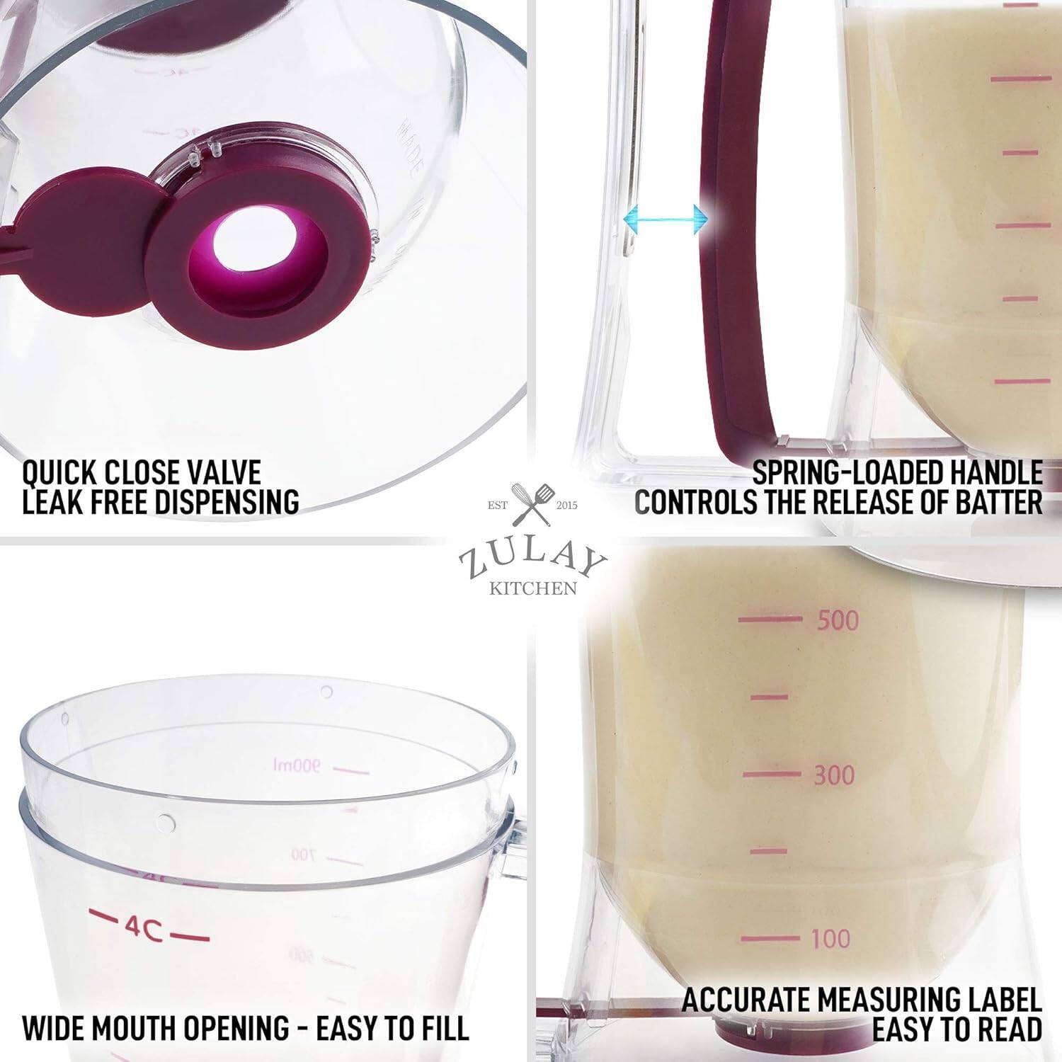 - QUICK CLOSE VALVE LEAK FREE DISPENSING
- SPRING-LOADED HANDLE CONTROLS THE RELEASE OF BATTER
- WIDE MOUTH OPENING - EASY TO FILL
- ACCURATE MEASURING LABEL EASY TO READ
- 4C
- 500
- 300
- 100
- ZULAY KITCHEN
- EST 2015