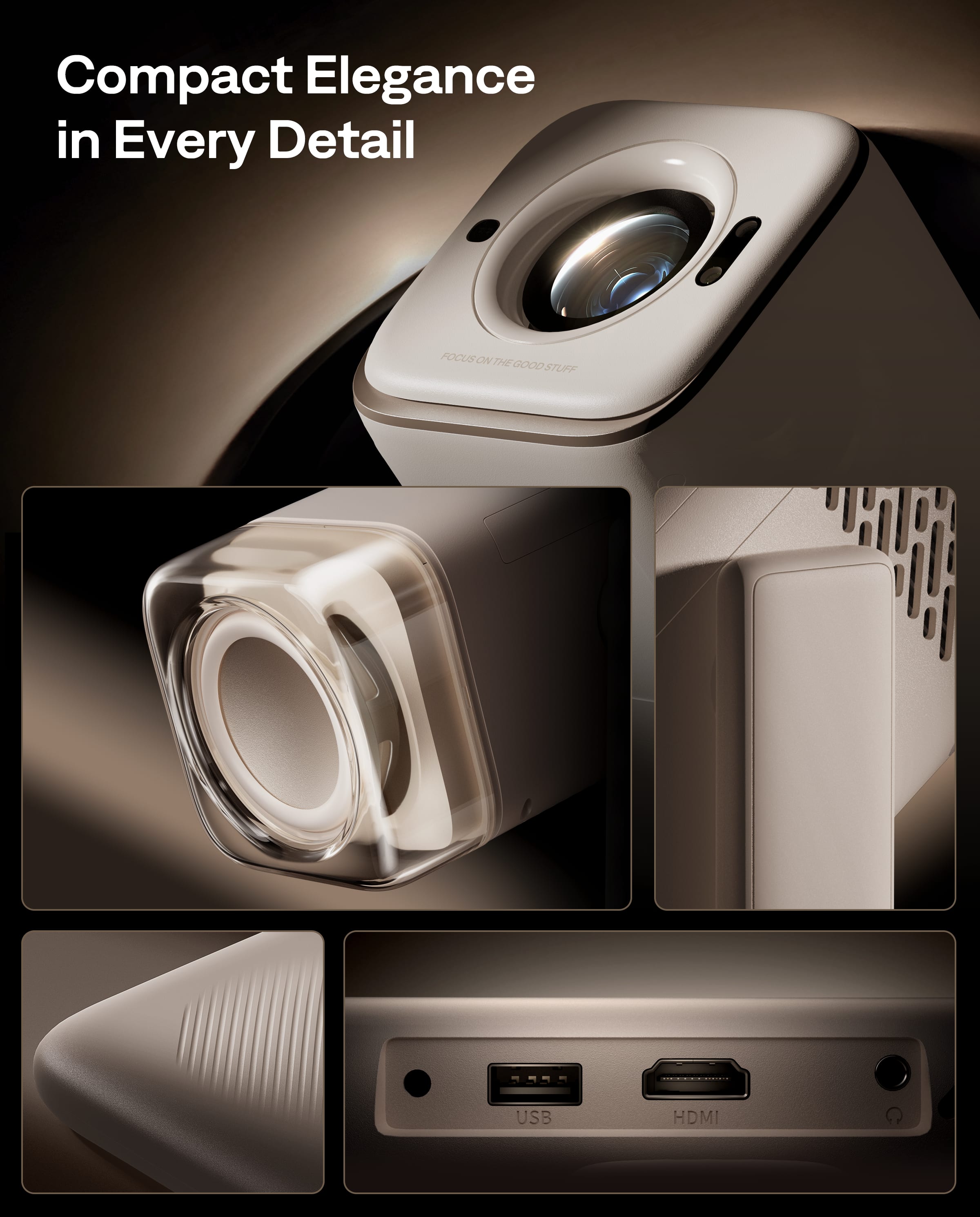 Compact Elegance in Every Detail
FOCUS ON THE GOOD STUFF
USB HDMI