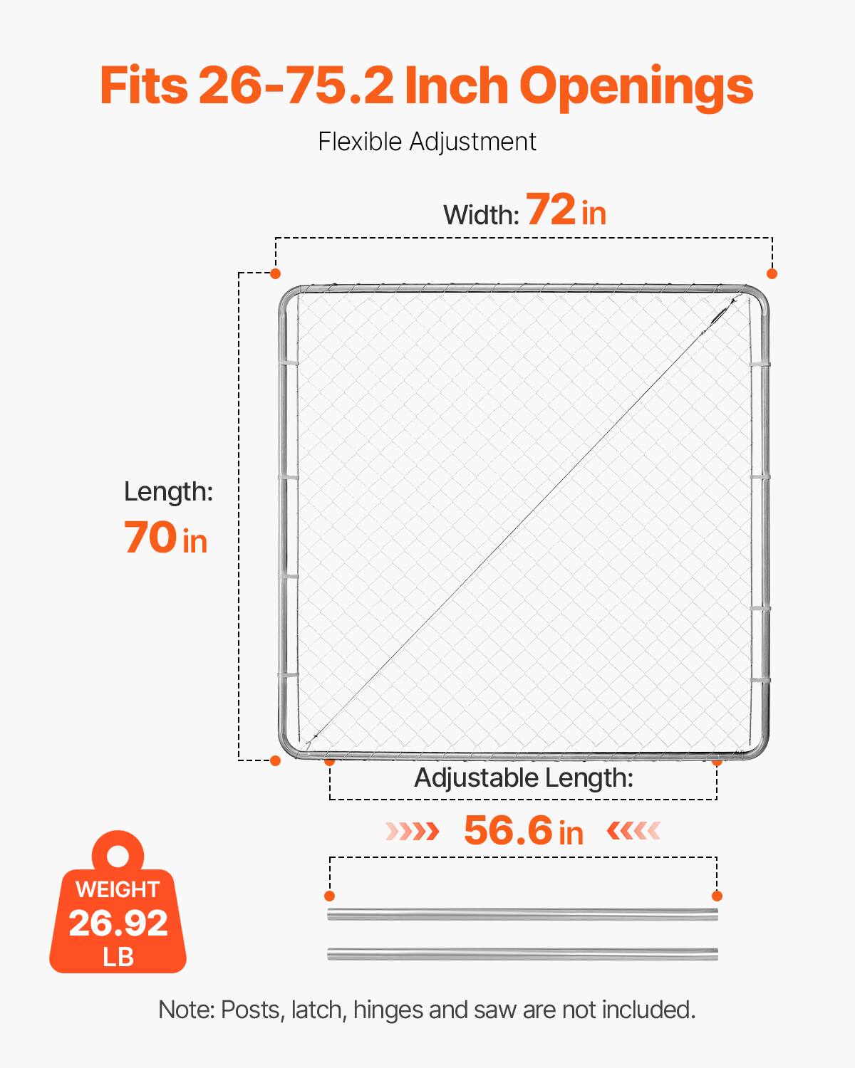 Fits 26-75.2 Inch Openings  
Flexible Adjustment  
Width: 72 in  
Length: 70 in  
Adjustable Length: 56.6 in  
Weight: 26.92 LB  
Note: Posts, latch, hinges, and saw are not included.