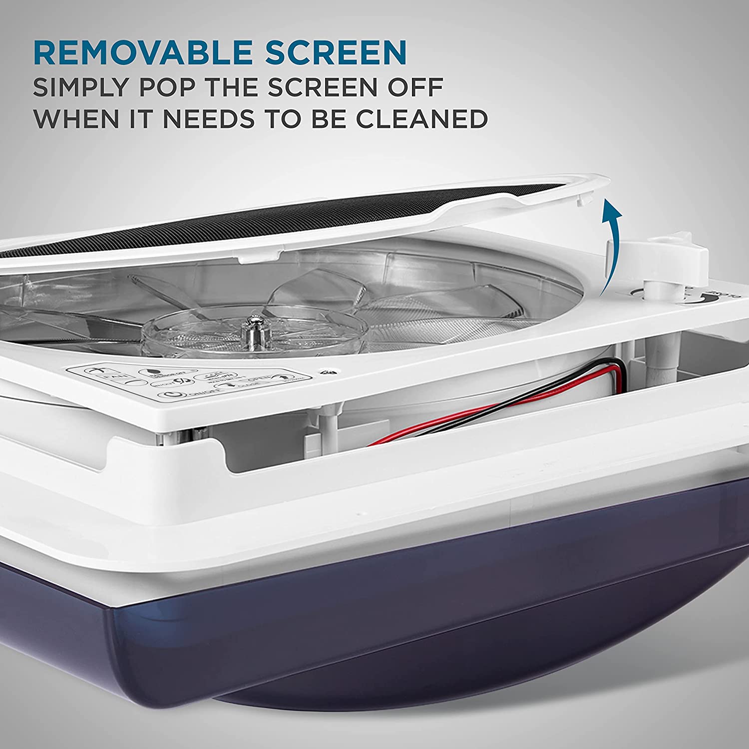 REMOVABLE SCREEN
SIMPLY POP THE SCREEN OFF WHEN IT NEEDS TO BE CLEANED