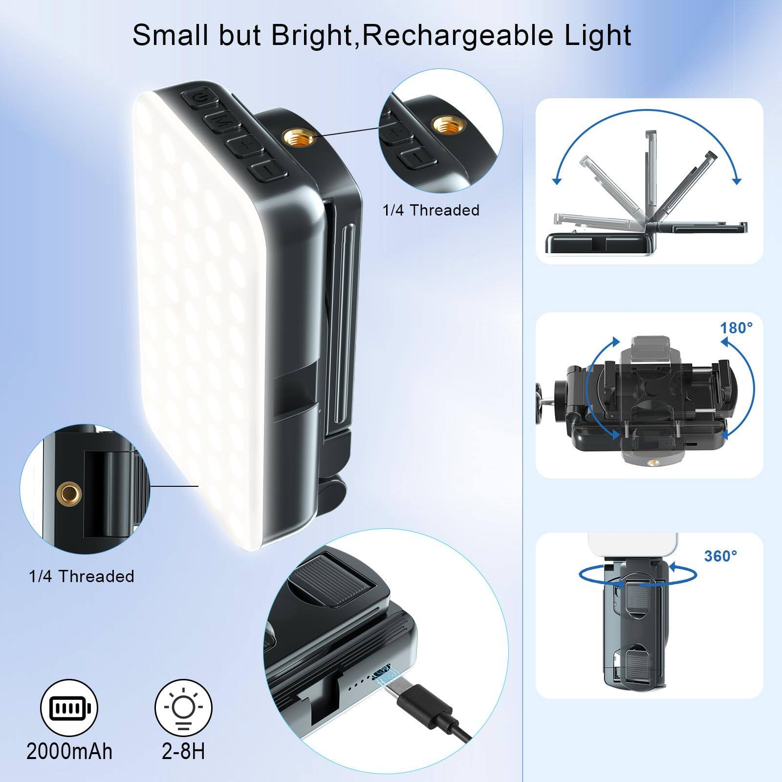 Small but Bright, Rechargeable Light

1/4 Threaded

1/4 Threaded

2000mAh

2-8H

180°

360°