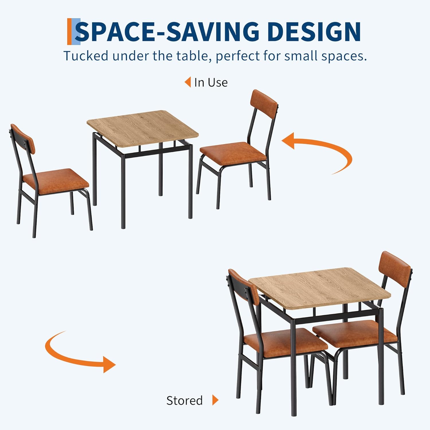 SPACE-SAVING DESIGN  
Tucked under the table, perfect for small spaces.  

In Use  
Stored