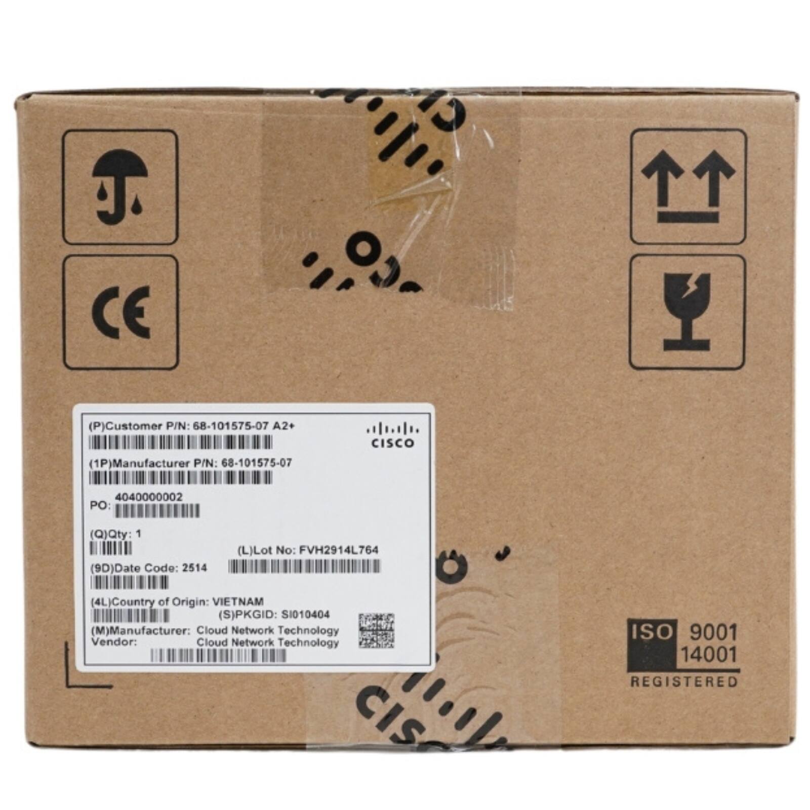 Customer P/N: 68-101575-07 A2+  
Manufacturer P/N: 68-101575-07  
PO: 4040000002  
Qty: 1  
Date Code: 2514  
Lot No: FVH2914L764  
Country of Origin: VIETNAM  
PKGID: SI010404  
Manufacturer: Cloud Network Technology  
Vendor: Cloud Network Technology  

CISCO  
ISO 9001 14001 REGISTERED