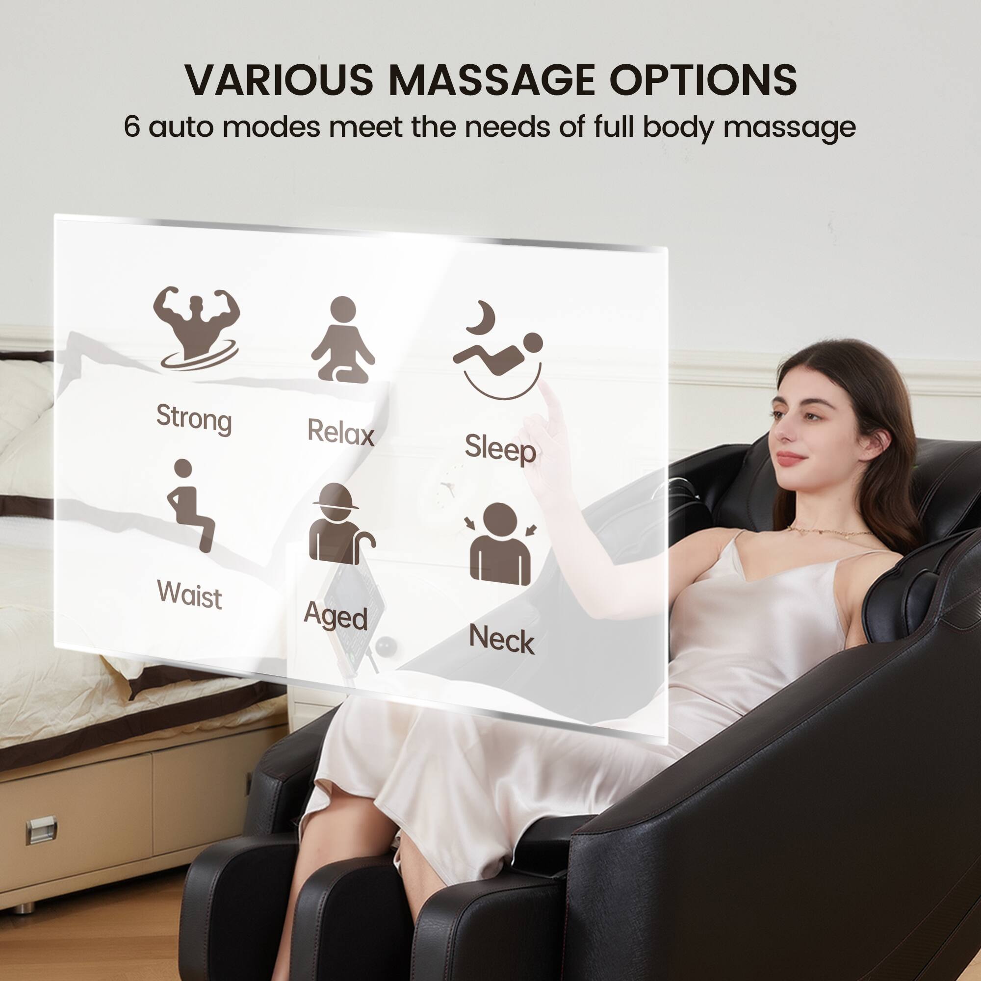 VARIOUS MASSAGE OPTIONS  
6 auto modes meet the needs of full body massage  

- Strong  
- Relax  
- Sleep  
- Waist  
- Aged  
- Neck
