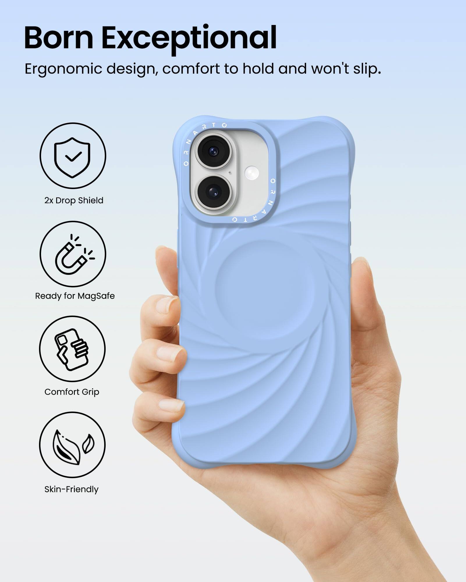 Born Exceptional Ergonomic design, comfort to hold and won't slip. 2x Drop Shield Ready for MagSafe Comfort Grip Skin-Friendly
