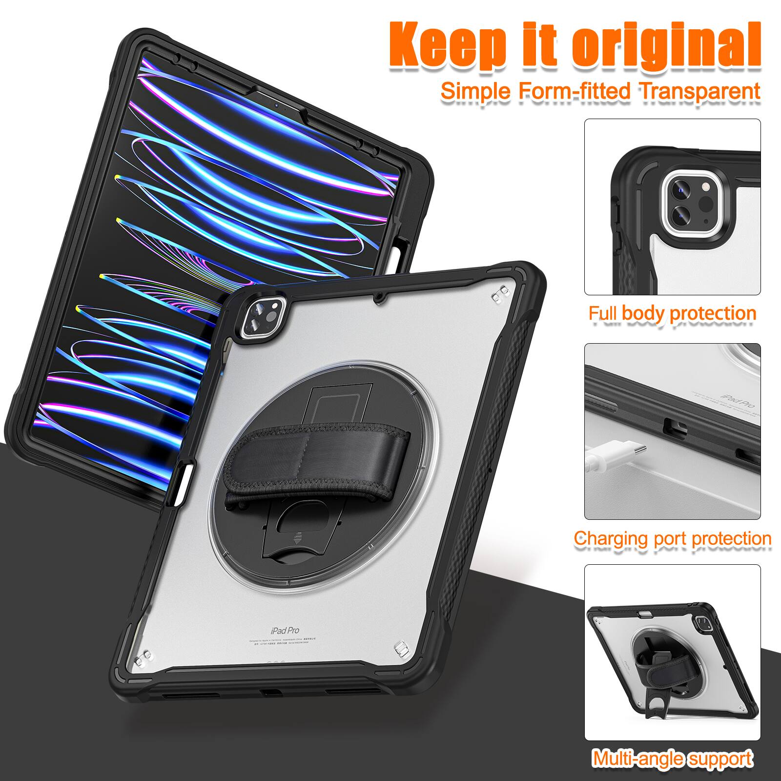 Keep it original  
Simple Form-fitted Transparent  
Full body protection  
Charging port protection  
Multi-angle support